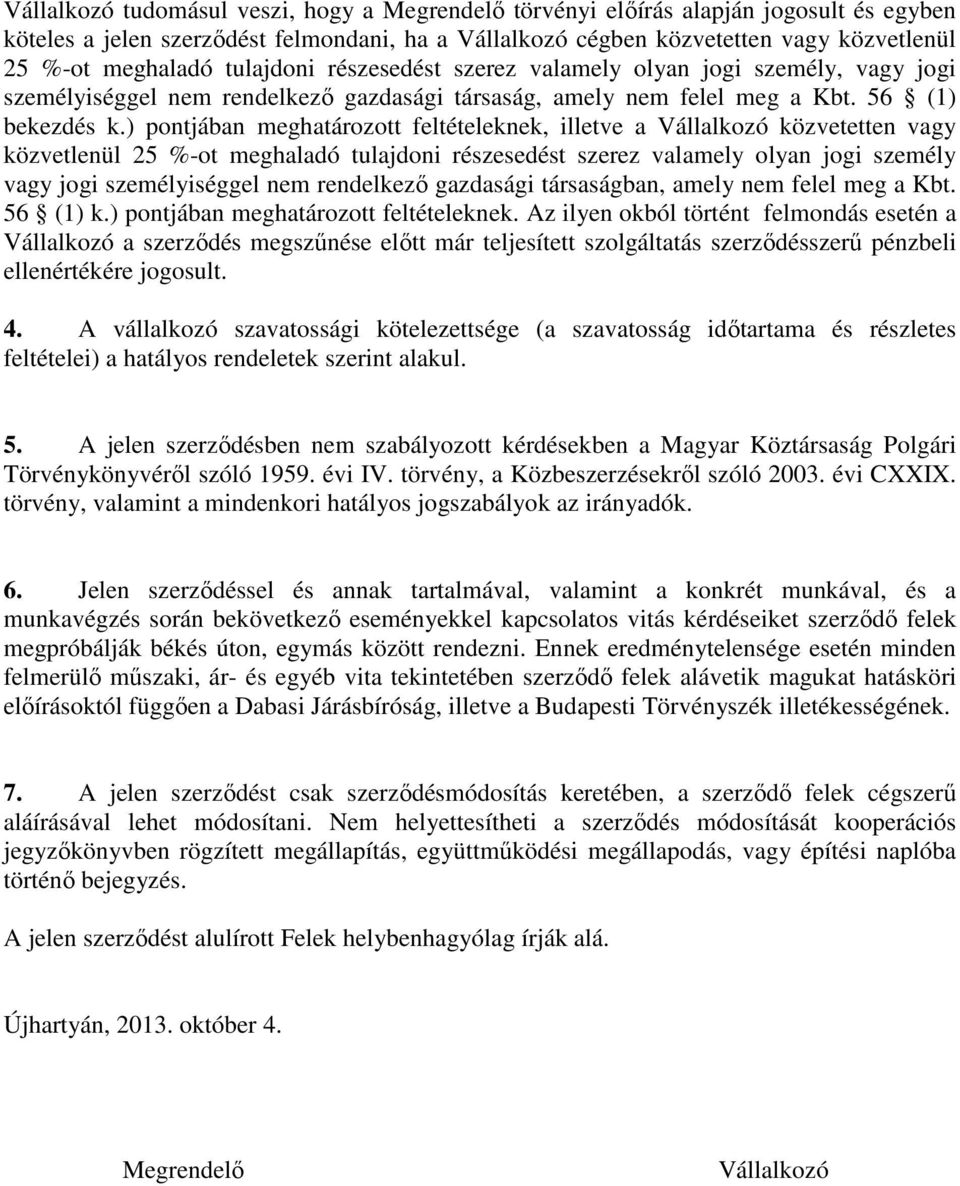 ) pontjában meghatározott feltételeknek, illetve a Vállalkozó közvetetten vagy közvetlenül 25 %-ot meghaladó tulajdoni részesedést szerez valamely olyan jogi személy vagy jogi személyiséggel nem