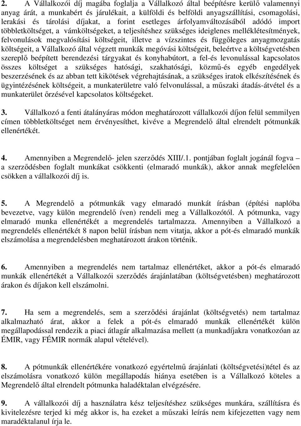 illetve a vízszintes és függőleges anyagmozgatás költségeit, a Vállalkozó által végzett munkák megóvási költségeit, beleértve a költségvetésben szereplő beépített berendezési tárgyakat és