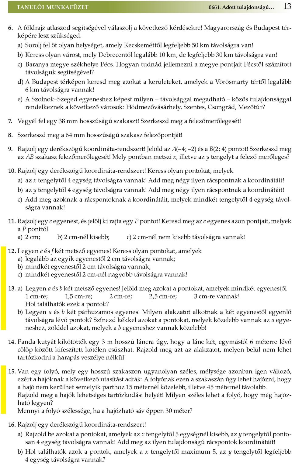 c) Baranya megye székhelye Pécs. Hogyan tudnád jellemezni a megye pontjait Pécstől számított távolságuk segítségével?