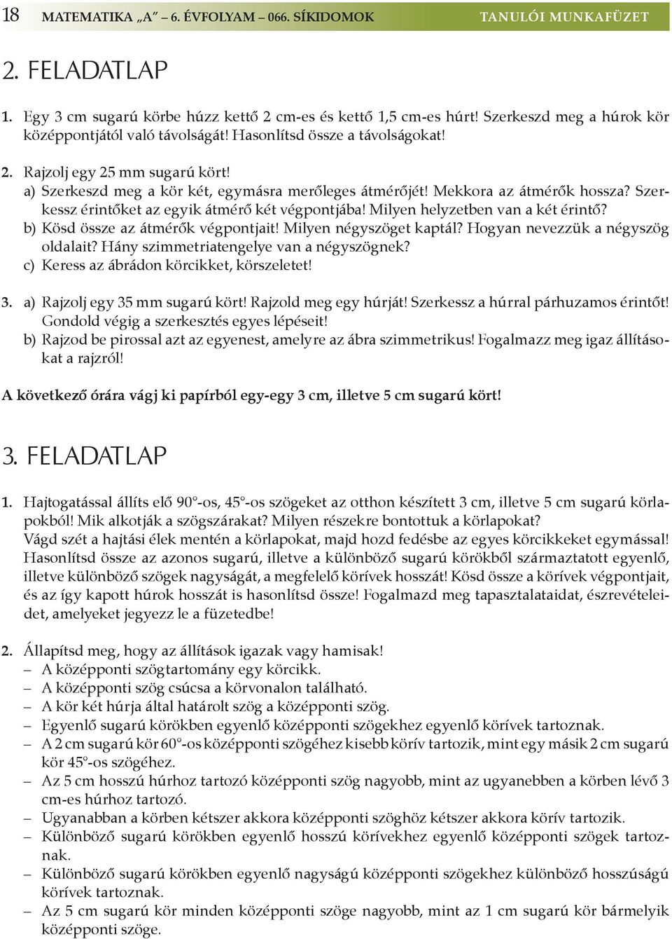 Mekkora az átmérők hossza? Szerkessz érintőket az egyik átmérő két végpontjába! Milyen helyzetben van a két érintő? b) Kösd össze az átmérők végpontjait! Milyen négyszöget kaptál?