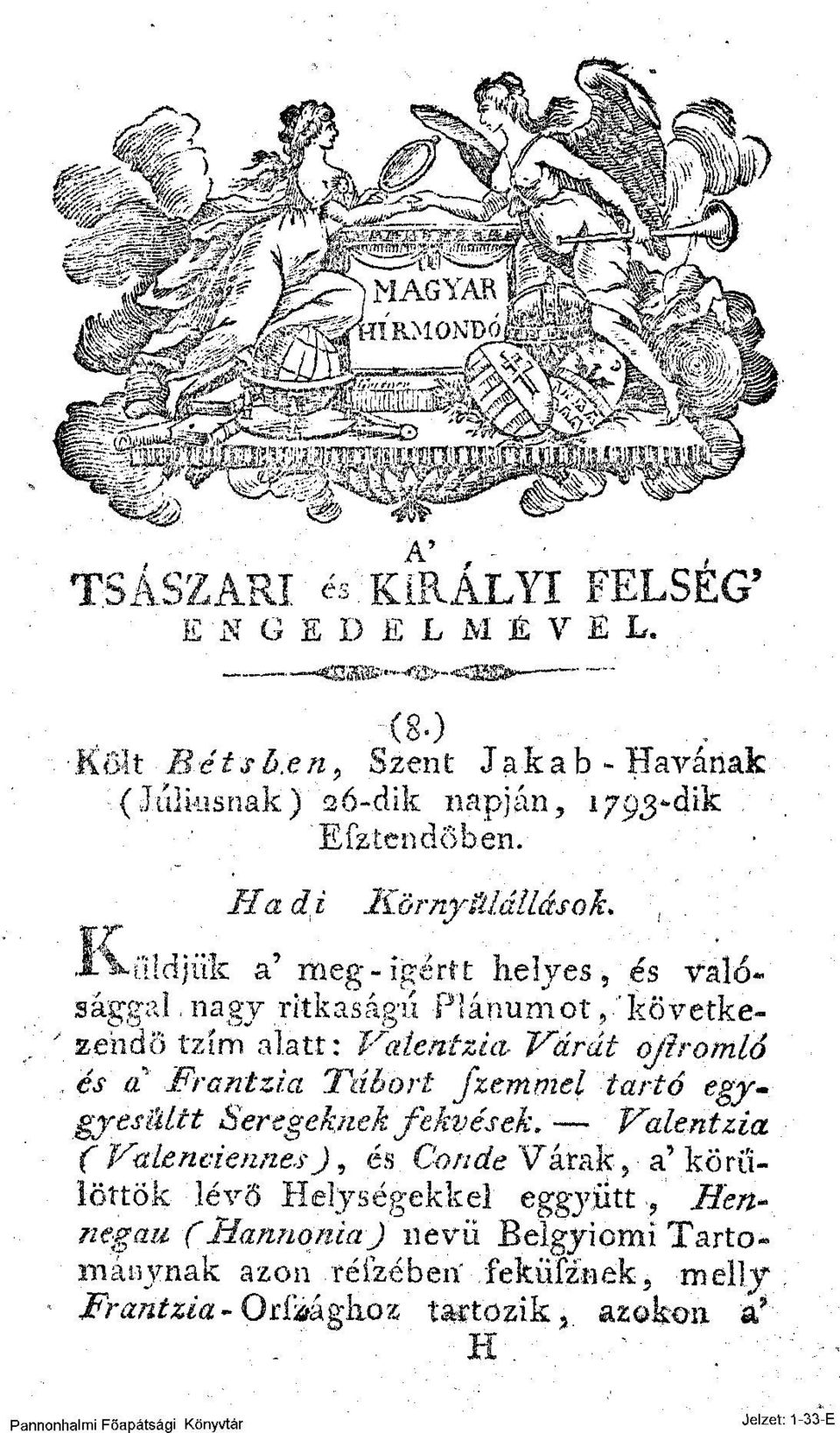 Hadi Környülállások* i^fddjii'k a 9 meg-ígértt helyes, és valósággal, nagy ritkasága Plánumot,'követke- ' zehdo tzím alatt: Vatentzta- Várát oj?