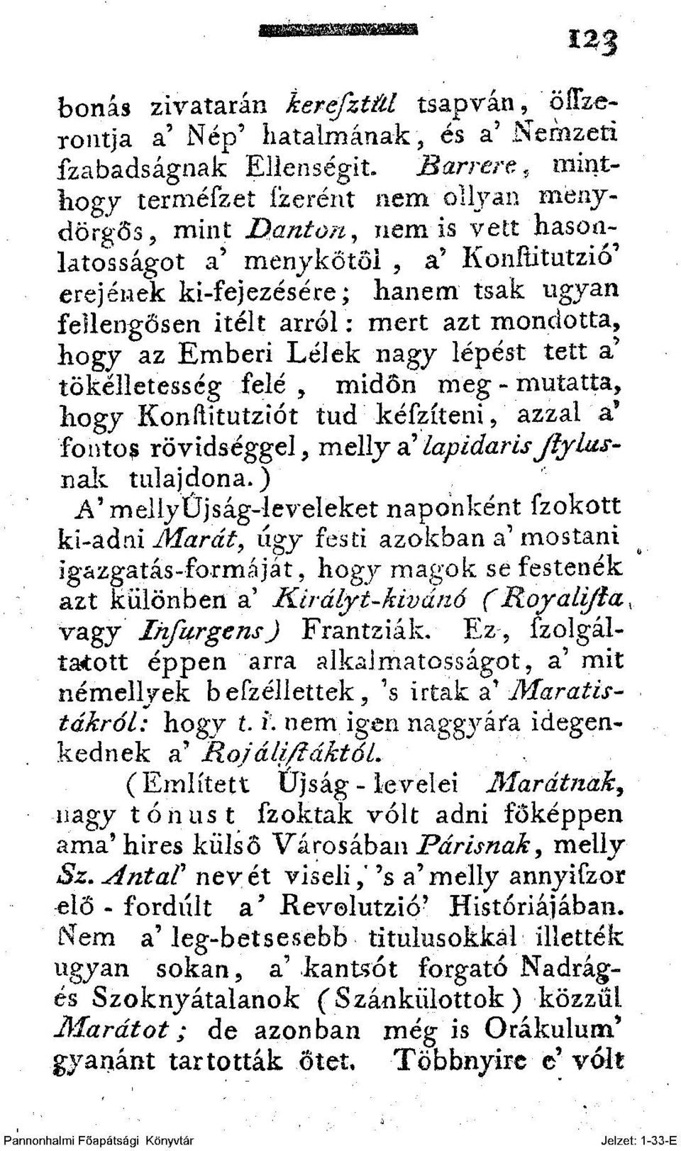 mert azt mondotta, hogy az Emberi Lélek nagy lépést tett a* tökélletesség felé, midőn meg-mutatta, hogy Konflítutzíót tud kéfzíteni, azzal á* fontom rövidséggel, melly a''lapidarisjlylusnak tulajdona.