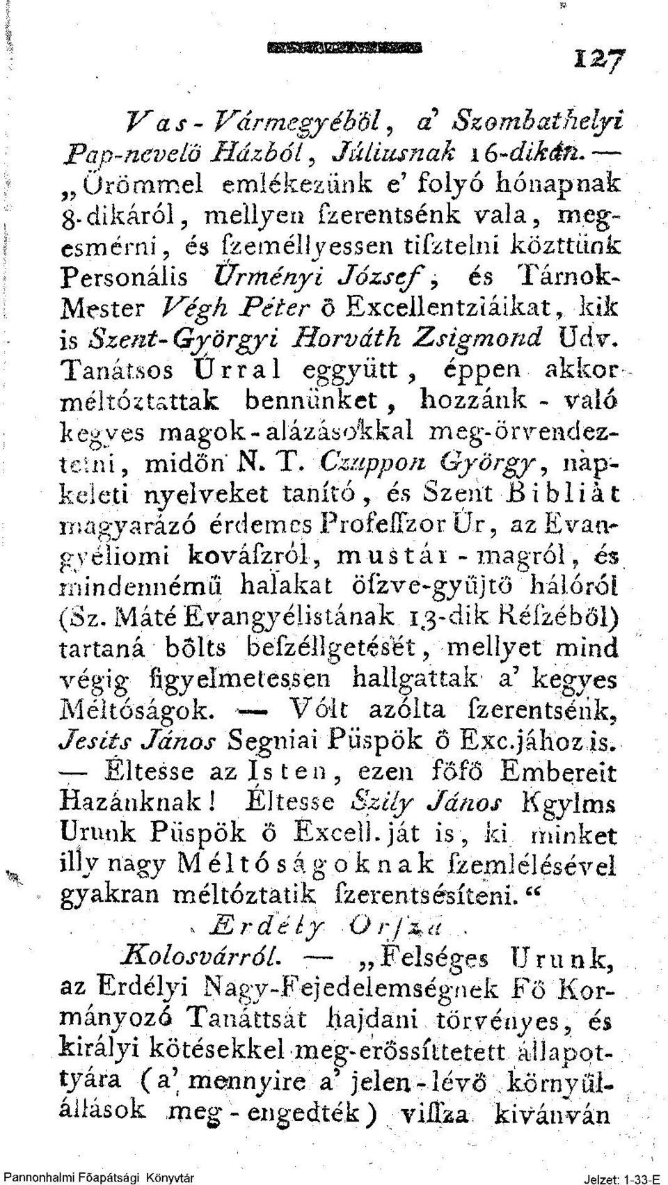 éppen akkor méltóztattak bennünket, hozzánk - való kegyes magok-alázásokkal meg-ön r endeztelni, midőn N. T.