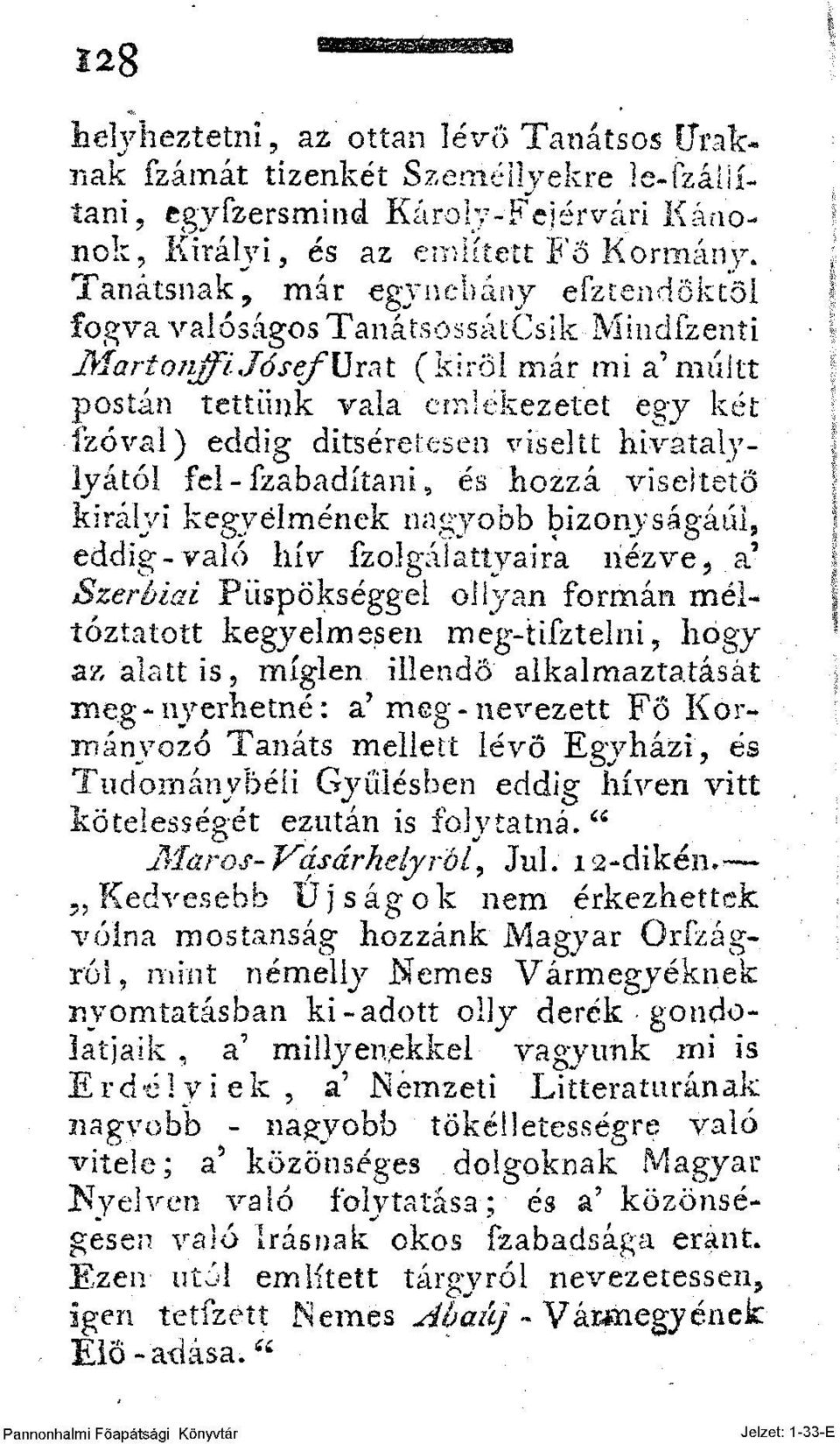 viseltt hivátalylyától fel-fzabadítani, és hozzá viseltető királyi kegyéimének nagyobb bizonyságául, eddig - való hív fzolgálattyaira nézve > a' Szerbiai Püspökséggel ollyan formán méltóztatott