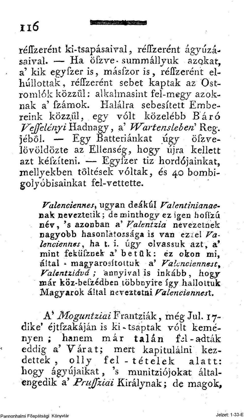 jéből Egy Battériánkat úgy öfzve* lövöldözte az Ellenség, hogy űjra kellett azt kéfzíteni. Egyfzer tiz hordójainkat, mellyékben töltések voltak, és 40 bombigolyöbisainkat fel-vettette.