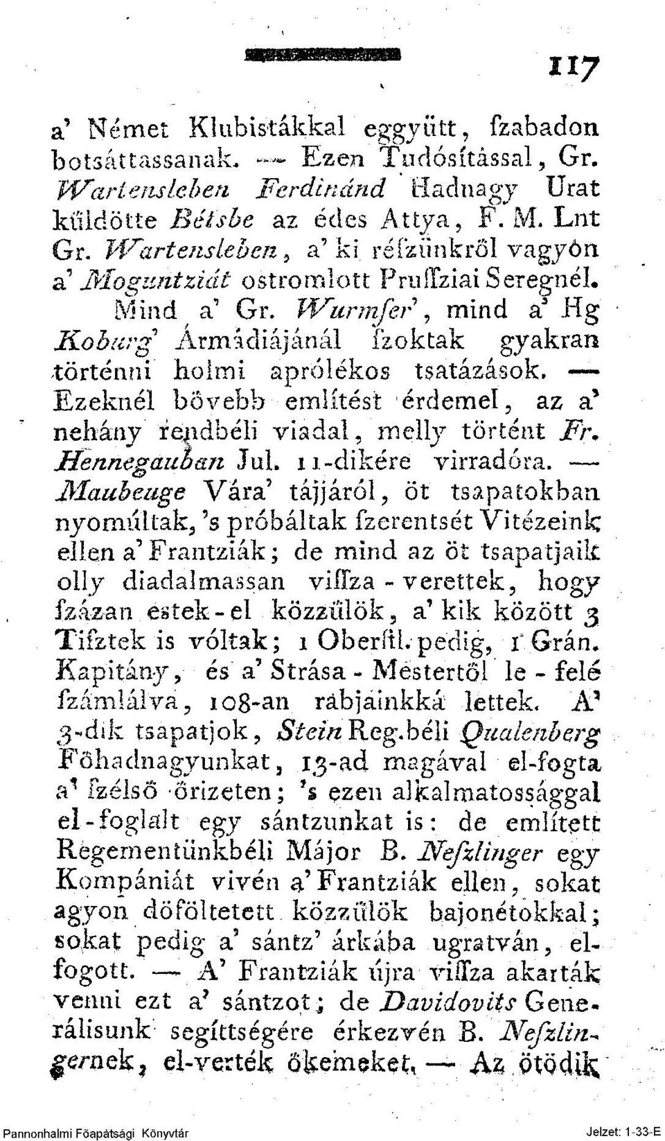 Ezeknél bővebb említést érdemel, az a* néhány rendbeli viadal, rnelly történt Fr\ Hennegaiwan JuL n-dikére virradóra. JMaubeage Vára' tájjárói, öt tsapatokban.