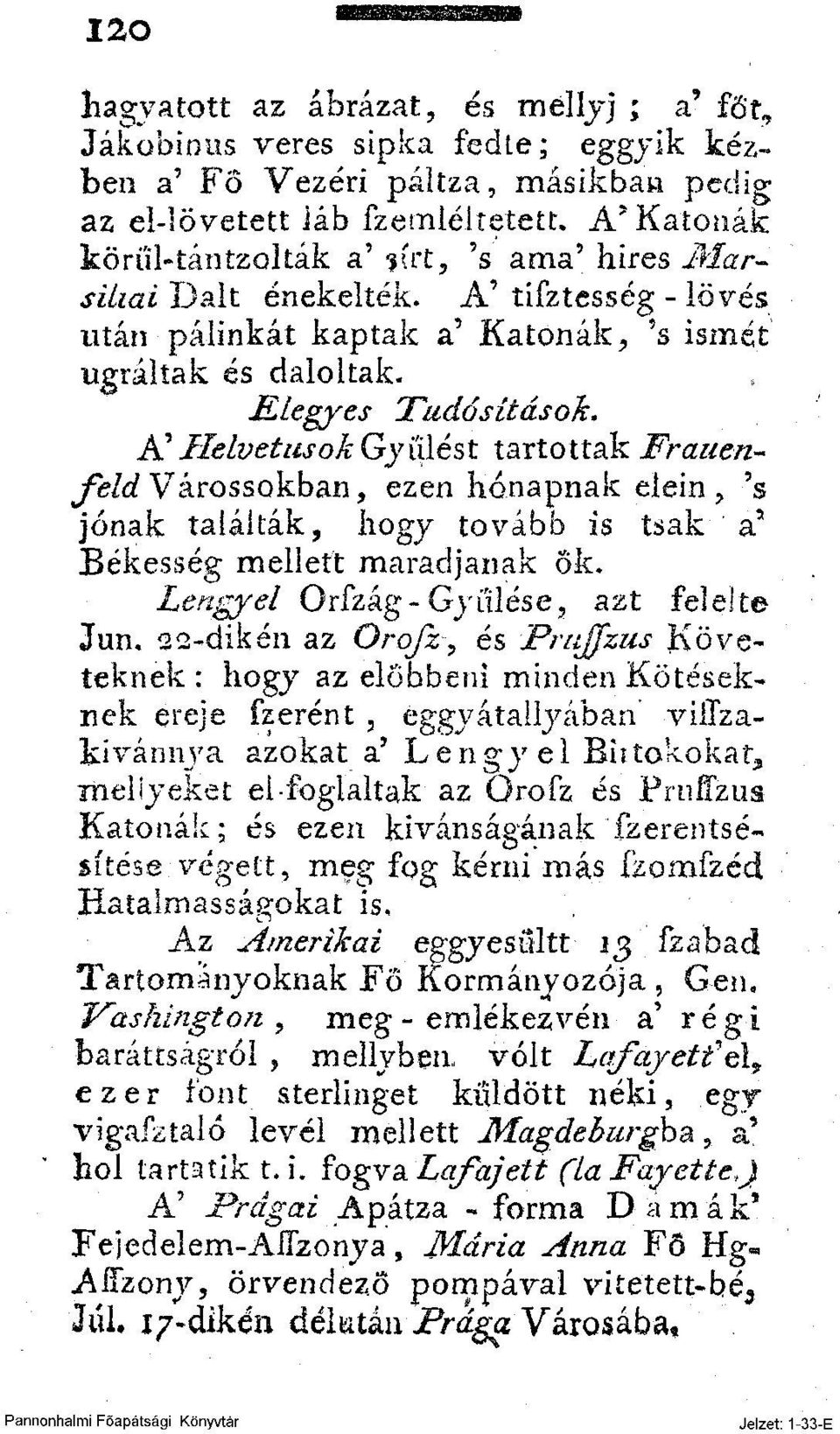 A' HelvetusokGyülést tartottak Frauenfeld Várossokban, ezen hónapnak elein, 's jónak találták, hogy tovább is tsak a^ Békesség mellett maradjanak ok.