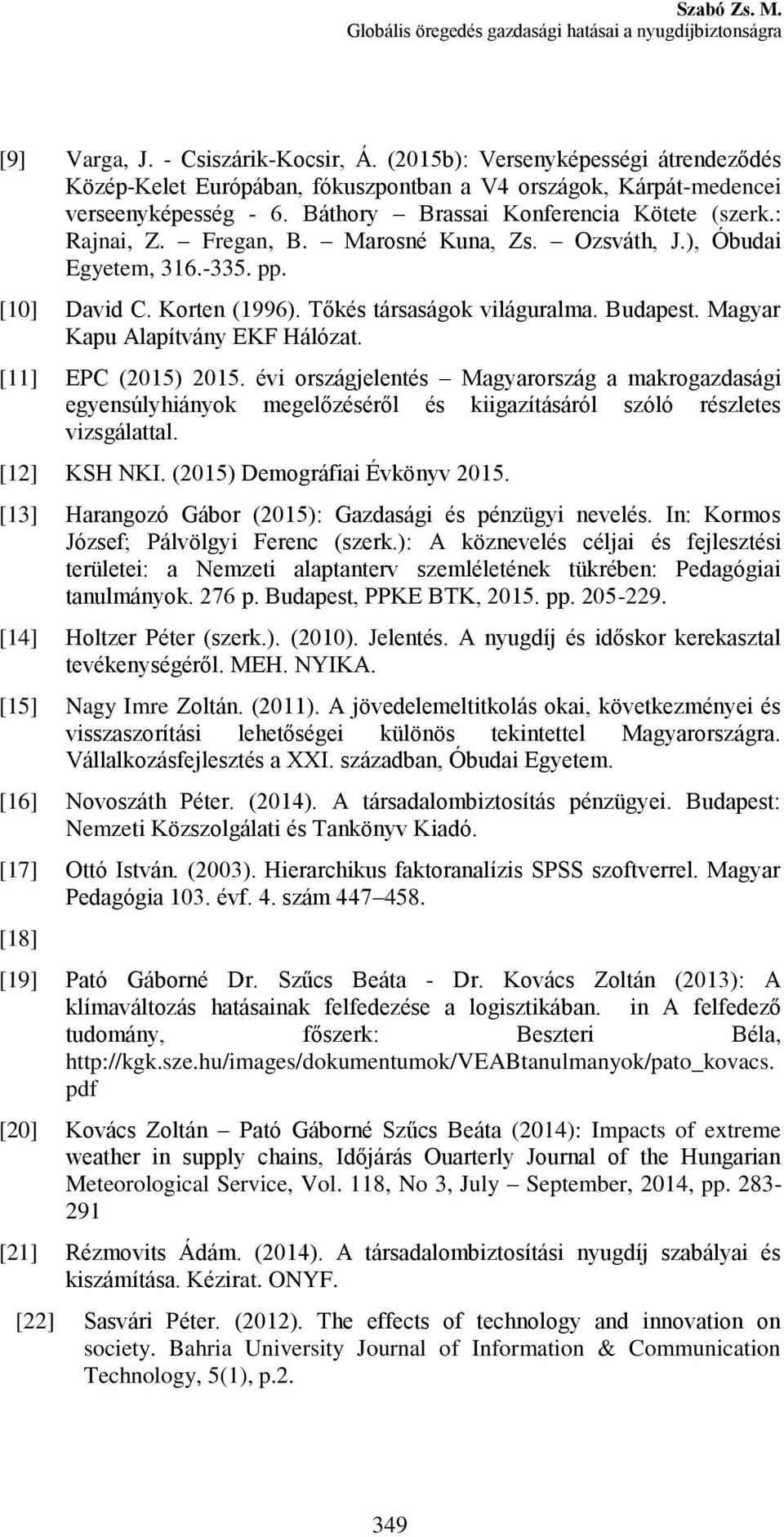 Marosné Kuna, Zs. Ozsváth, J.), Óbudai Egyetem, 316.-335. pp. [10] David C. Korten (1996). Tőkés társaságok világuralma. Budapest. Magyar Kapu Alapítvány EKF Hálózat. [11] EPC (2015) 2015.