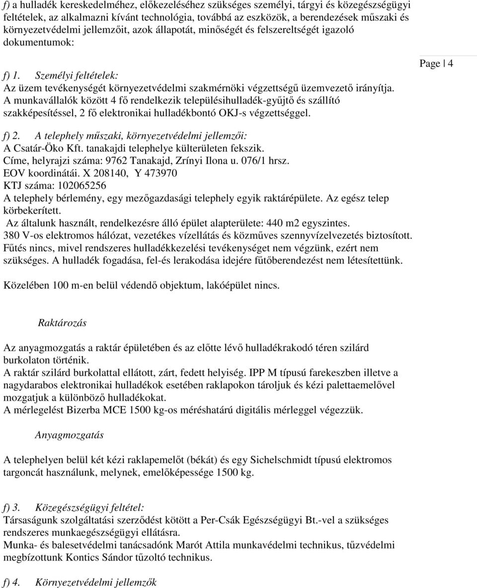 Személyi feltételek: Az üzem tevékenységét környezetvédelmi szakmérnöki végzettségű üzemvezető irányítja.