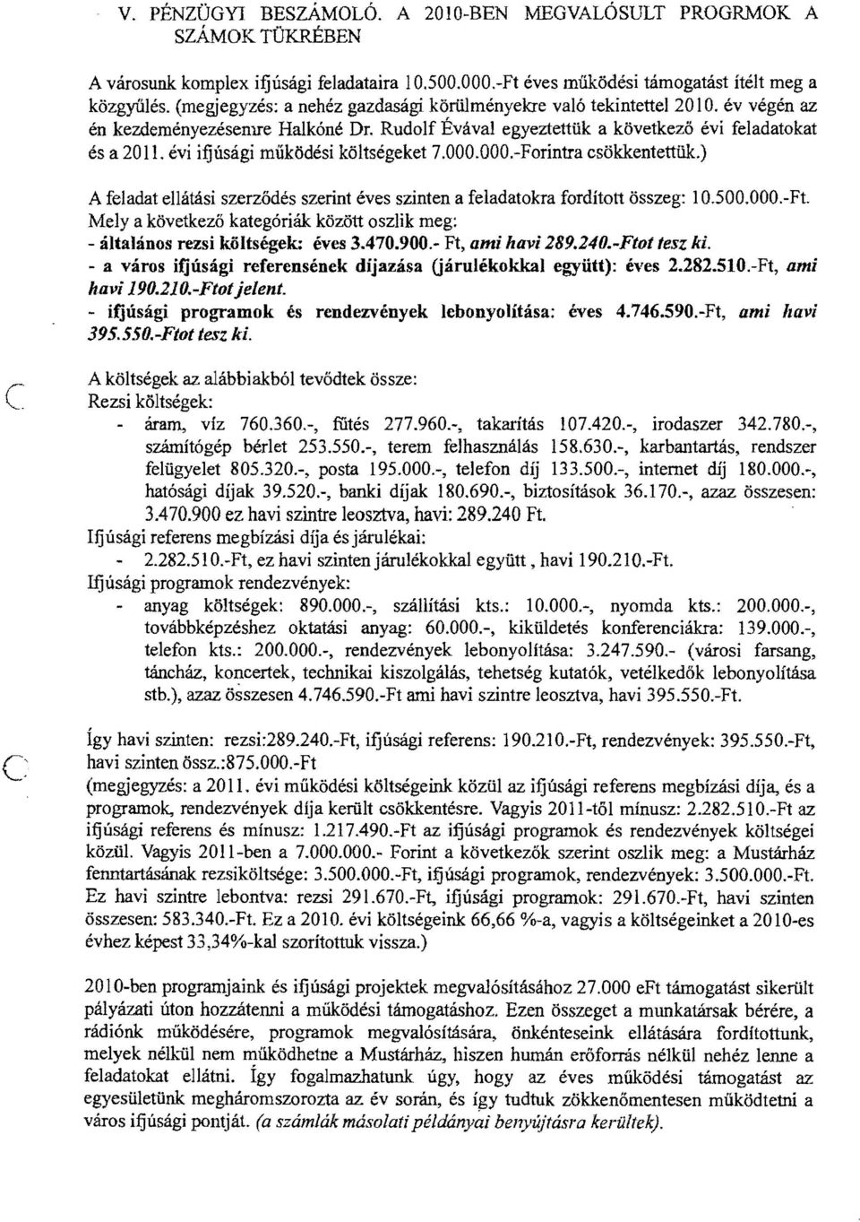 évi ifjúsági működési költségeket 7.OOO.OOO.-Forintra csökkentettük.) c A feladat ellátási szerződés szerint éves szinten a feladatokra fordított összeg: 10.500.000.-Ft.