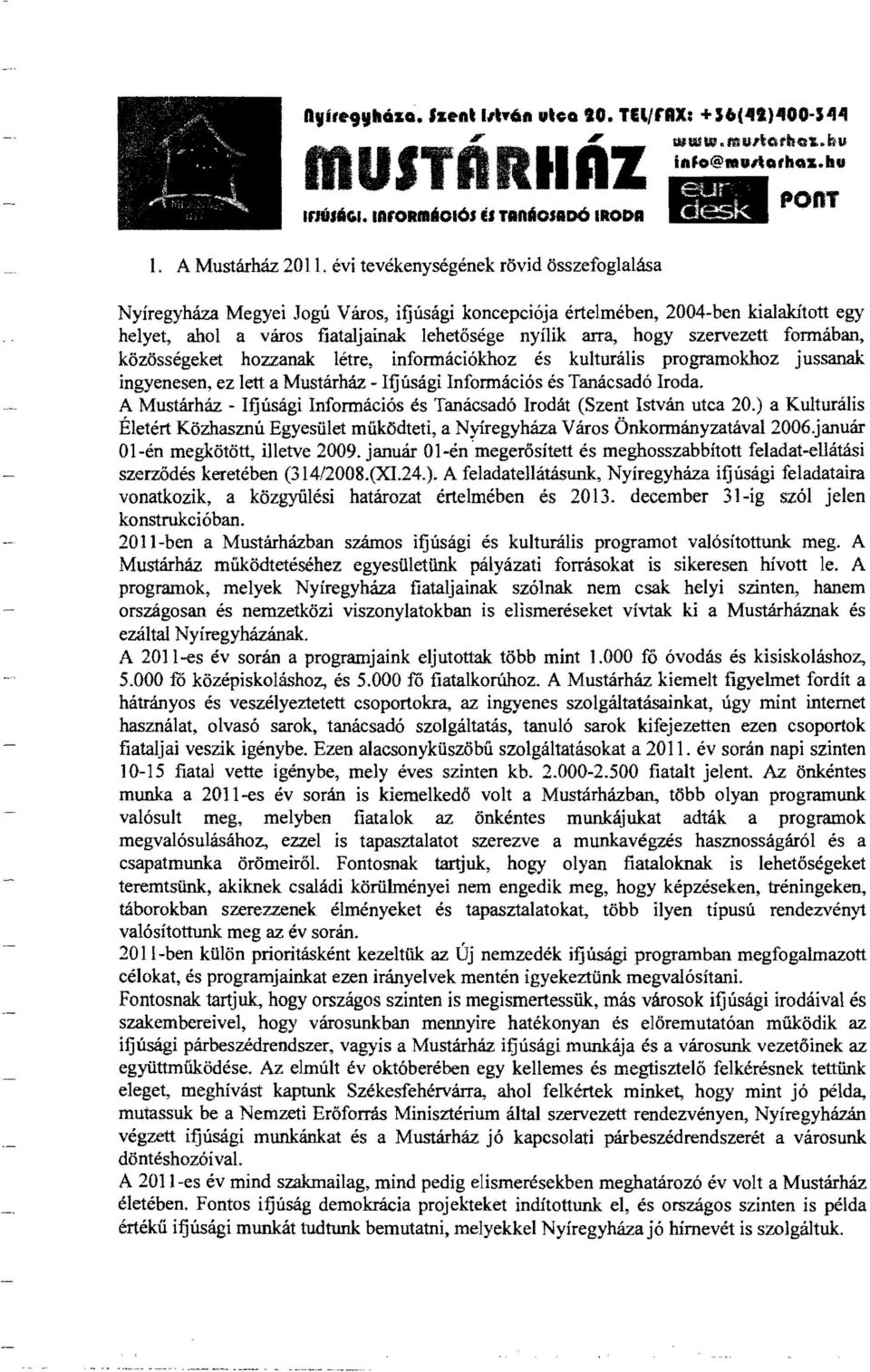 szervezett fonnában, közösségeket hozzanak létre, információkhoz és kulturális programokhoz jussanak: ingyenesen, ez lett a Mustárház - Ifjúsági Információs és Tanácsadó Iroda.