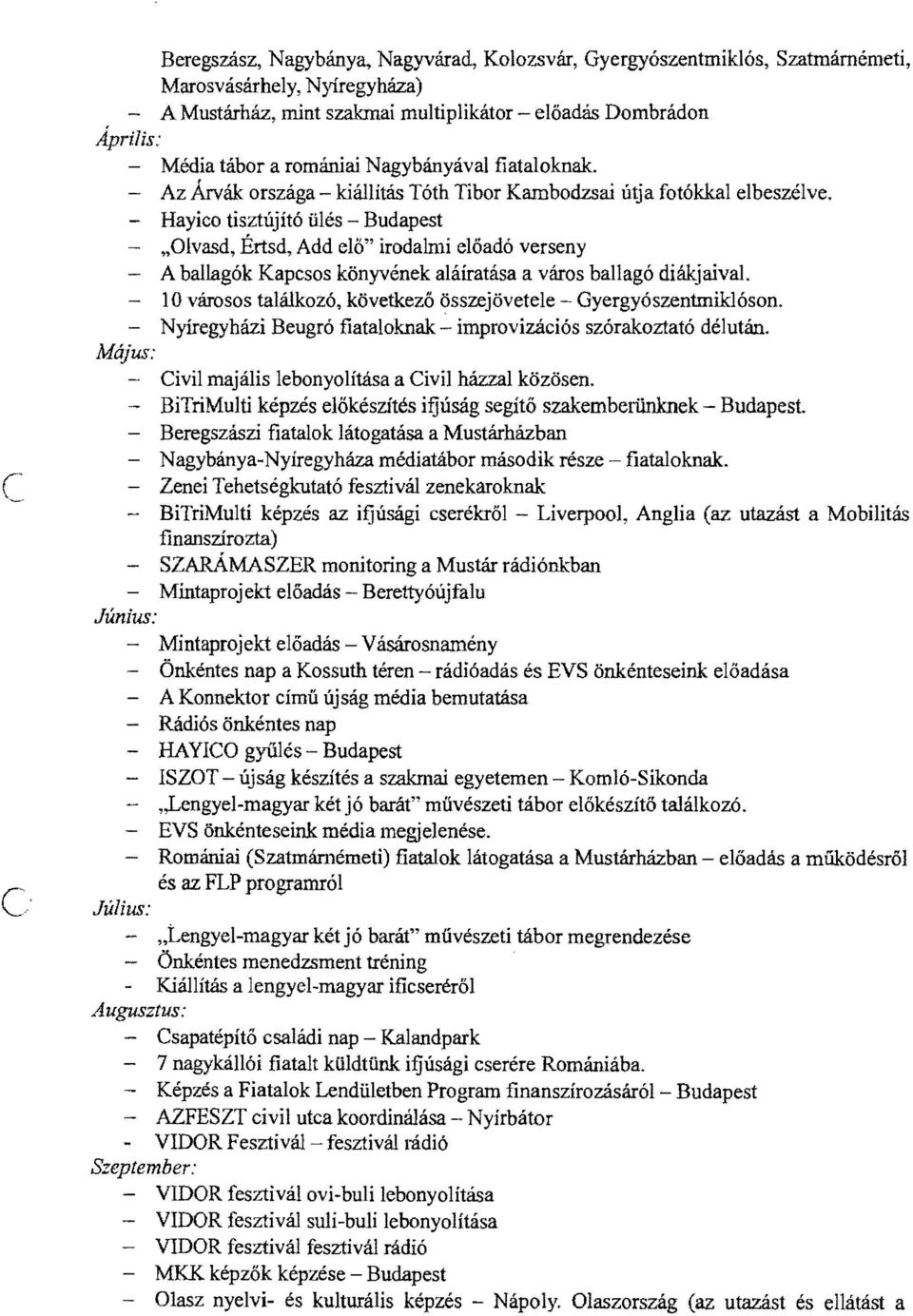 ,Olvasd, Értsd, Add elő" irodalmi előadó verseny A ballagók Kapcsos könyvének aláíratása a város ballagó diákjaival - 10városos találkozó, következő összejövetele Gyergyószentmiklóson.