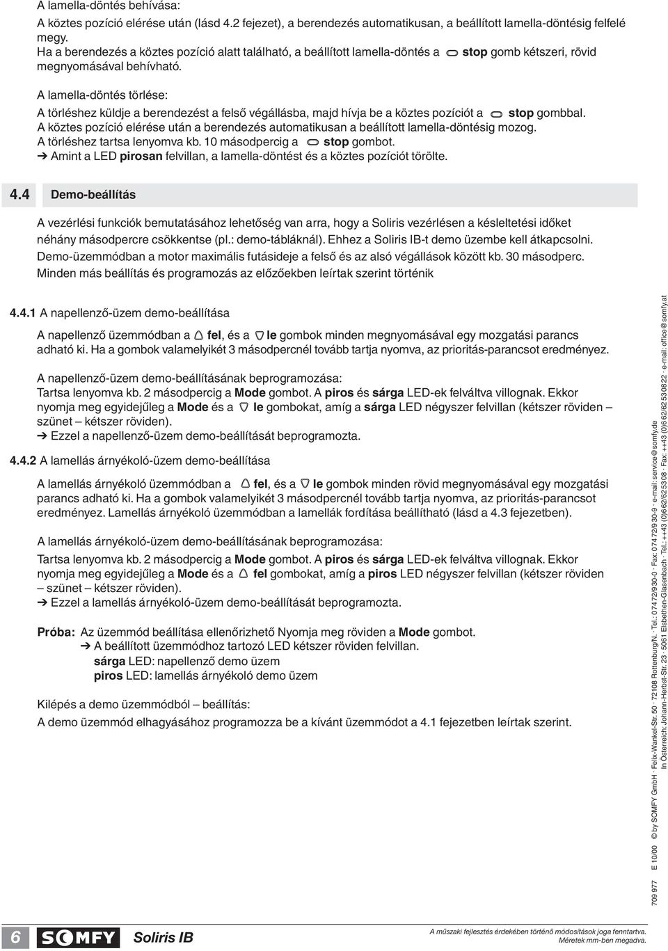 A lamella-döntés törlése: A törléshez küldje a berendezést a felsô végállásba, majd hívja be a köztes pozíciót a stop gombbal.