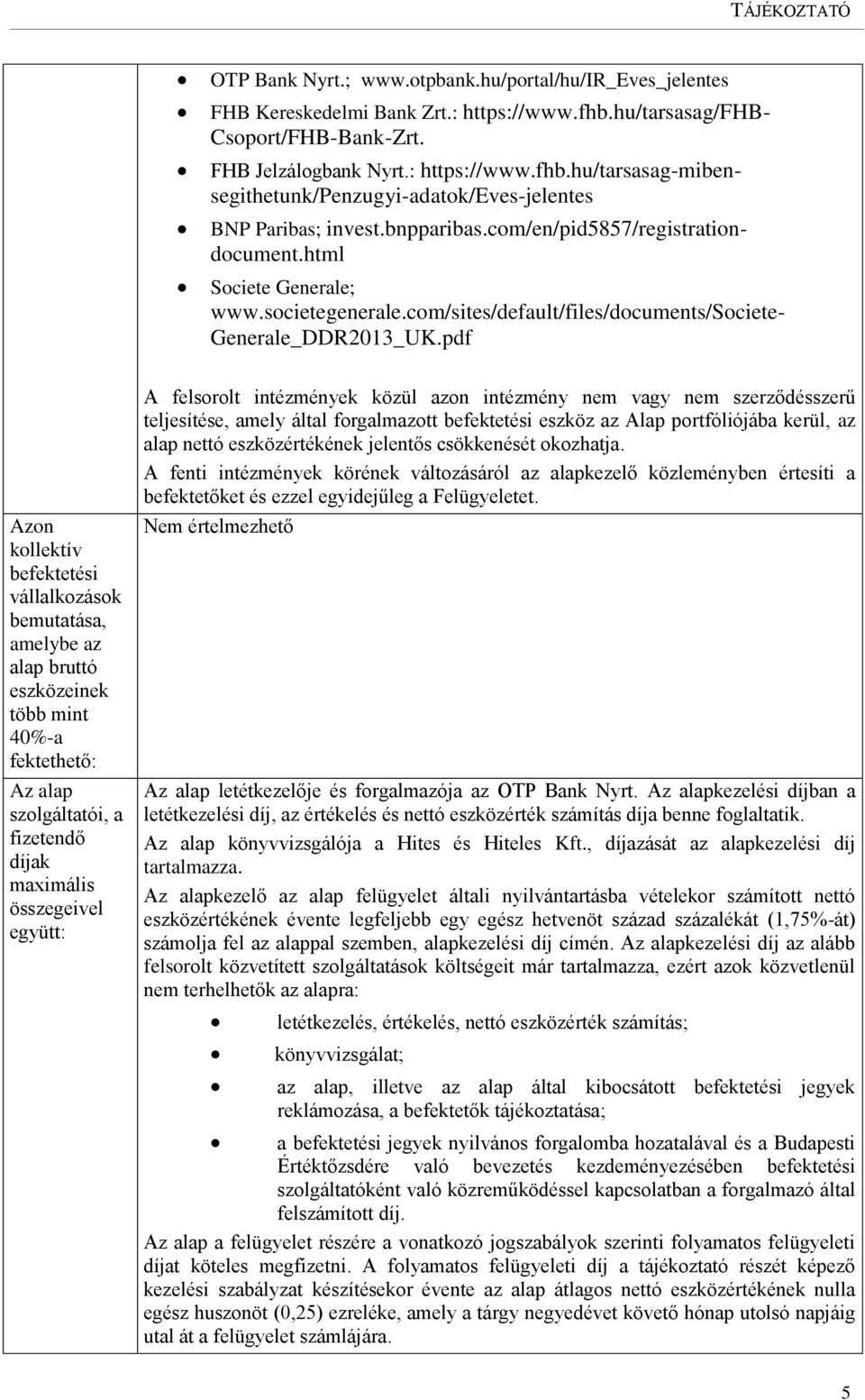 pdf Azon kollektív befektetési vállalkozások bemutatása, amelybe az alap bruttó eszközeinek több mint 40%-a fektethető: Az alap szolgáltatói, a fizetendő díjak maximális összegeivel együtt: A