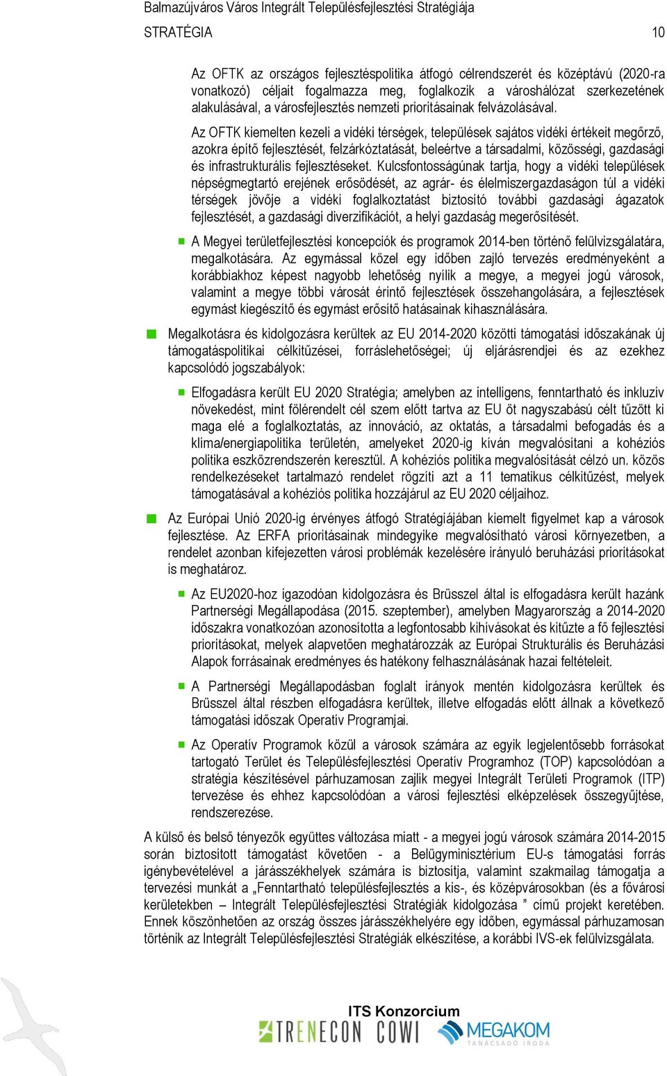 Az OFTK kiemelten kezeli a vidéki térségek, települések sajátos vidéki értékeit megőrző, azokra építő fejlesztését, felzárkóztatását, beleértve a társadalmi, közösségi, gazdasági és infrastrukturális