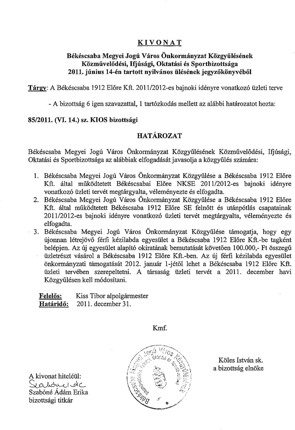 201112012-es bajnoki idenyre vonatkoz6 iizleti terve - A bizottsag 6 igen szavazattal, I tart6zkodas mellett az alabbi hatarozatot hozta: 85/2011. (VI. 14.) sz.