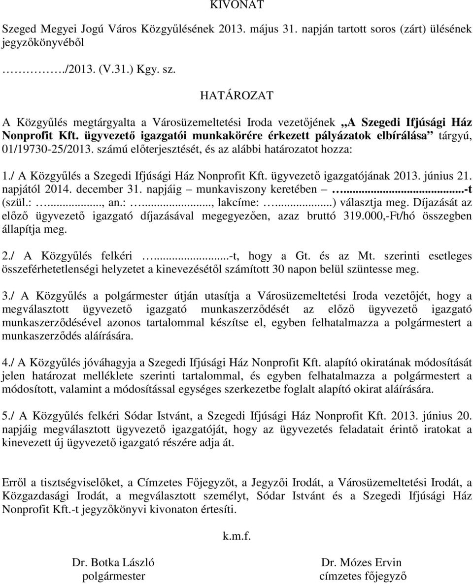 számú előterjesztését, és az alábbi határozatot hozza: 1./ A Közgyűlés a Szegedi Ifjúsági Ház Nonprofit Kft. ügyvezető igazgatójának 2013. június 21. napjától 2014. december 31.