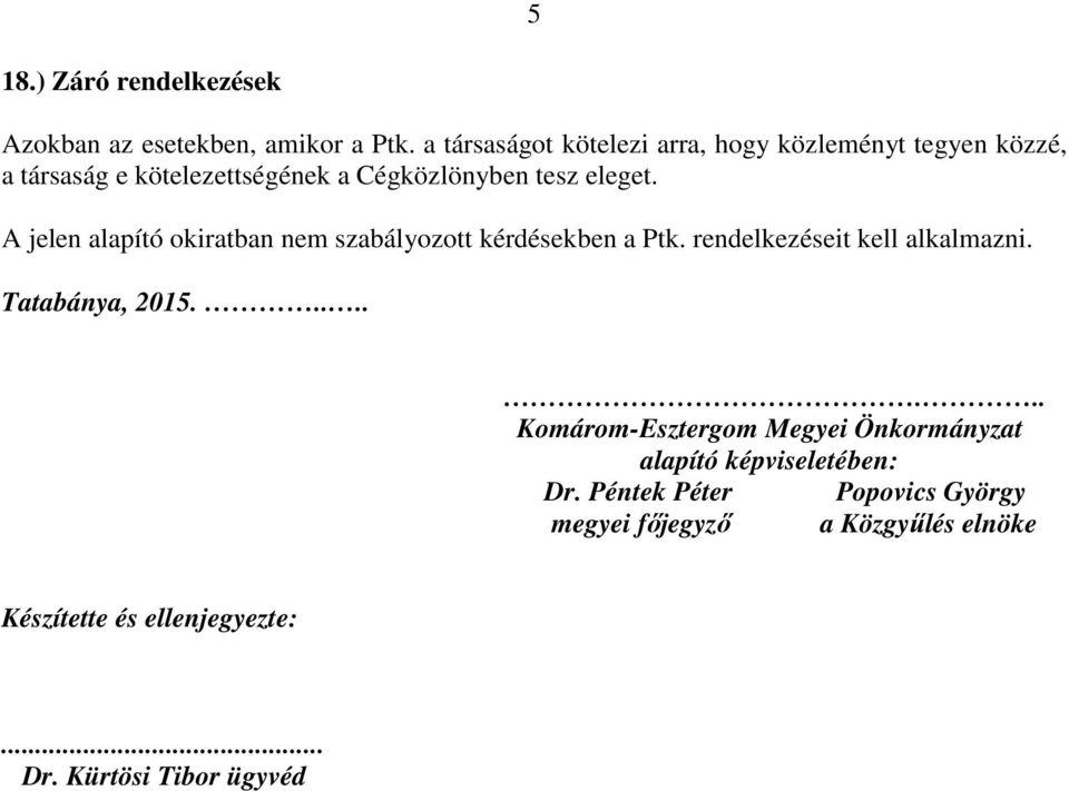 A jelen alapító okiratban nem szabályozott kérdésekben a Ptk. rendelkezéseit kell alkalmazni. Tatabánya, 2015.