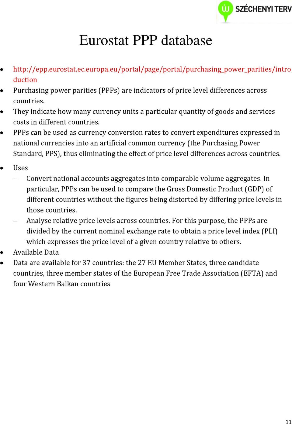 They indicate how many currency units a particular quantity of goods and services costs in different countries.