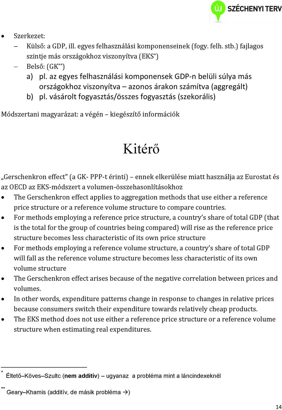 vásárolt fogyasztás/összes fogyasztás (szekorális) Módszertani magyarázat: a végén kiegészítő információk Kitérő Gerschenkron effect (a GK- PPP-t érinti) ennek elkerülése miatt használja az Eurostat