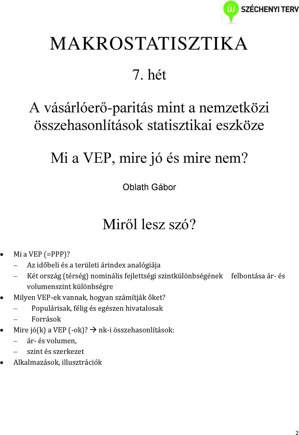 Az időbeli és a területi árindex analógiája Két ország (térség) nominális fejlettségi szintkülönbségének felbontása ár- és