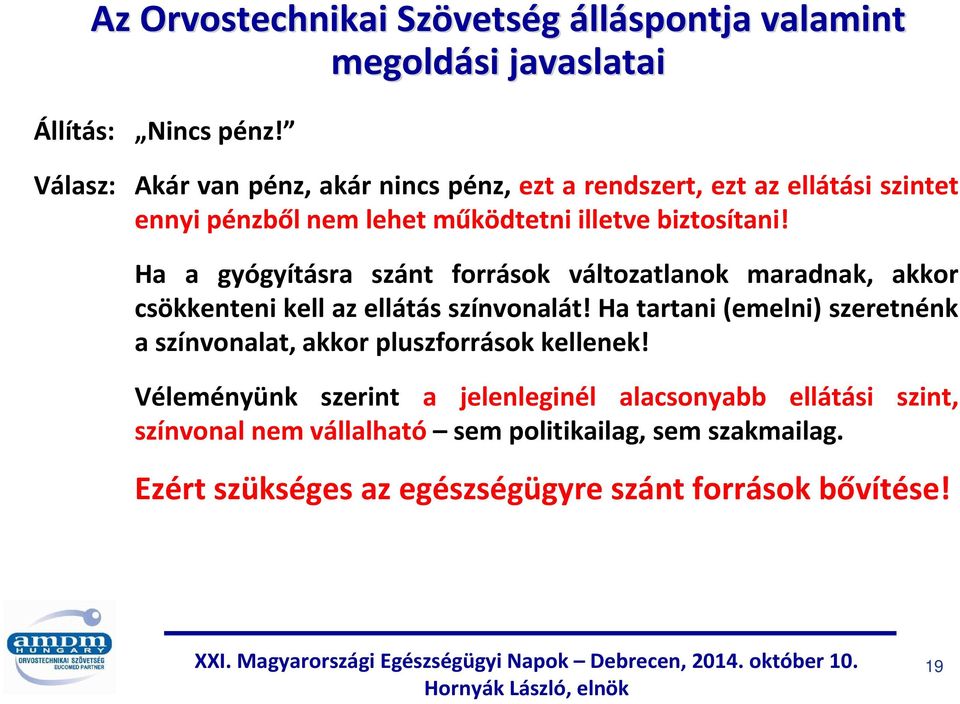 Ha a gyógyításra szánt források változatlanok maradnak, akkor csökkenteni kell az ellátás színvonalát!