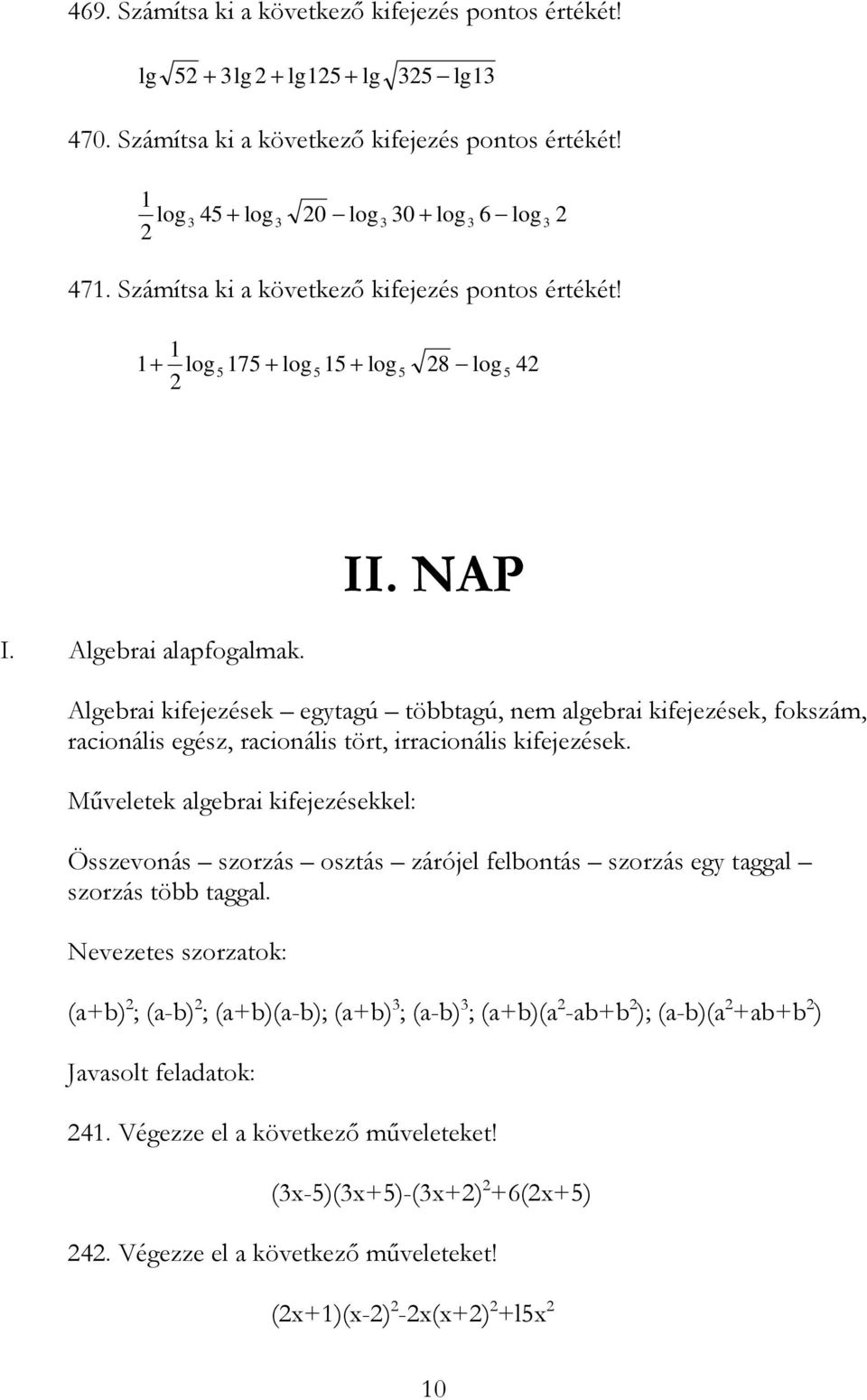NAP Algebri kifejezések egtgú többtgú, nem lgebri kifejezések, fokszám, rcionális egész, rcionális tört, irrcionális kifejezések.