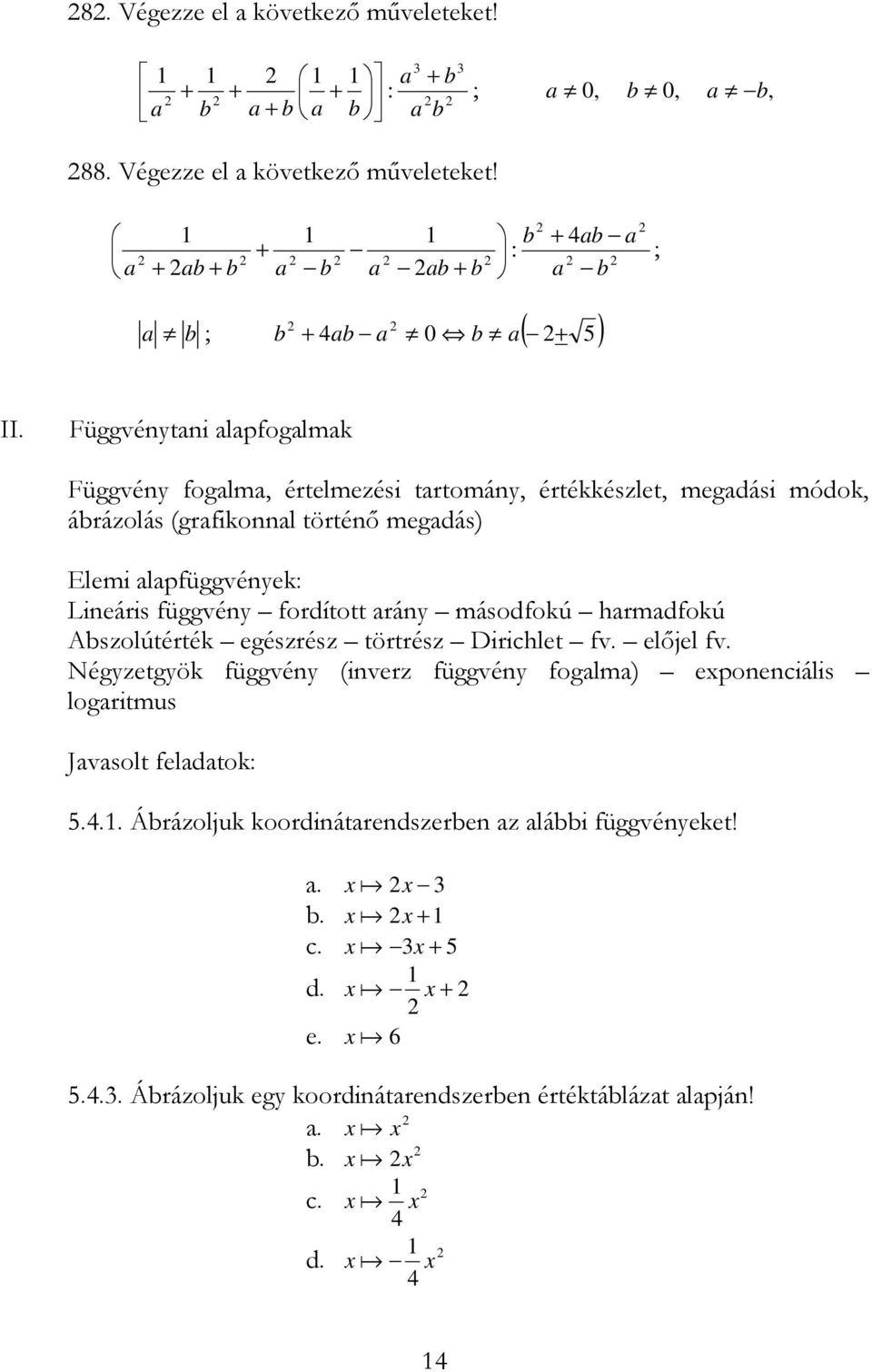 függvén fordított rán másodfokú hrmdfokú Abszolútérték egészrész törtrész Dirichlet fv. elıjel fv.