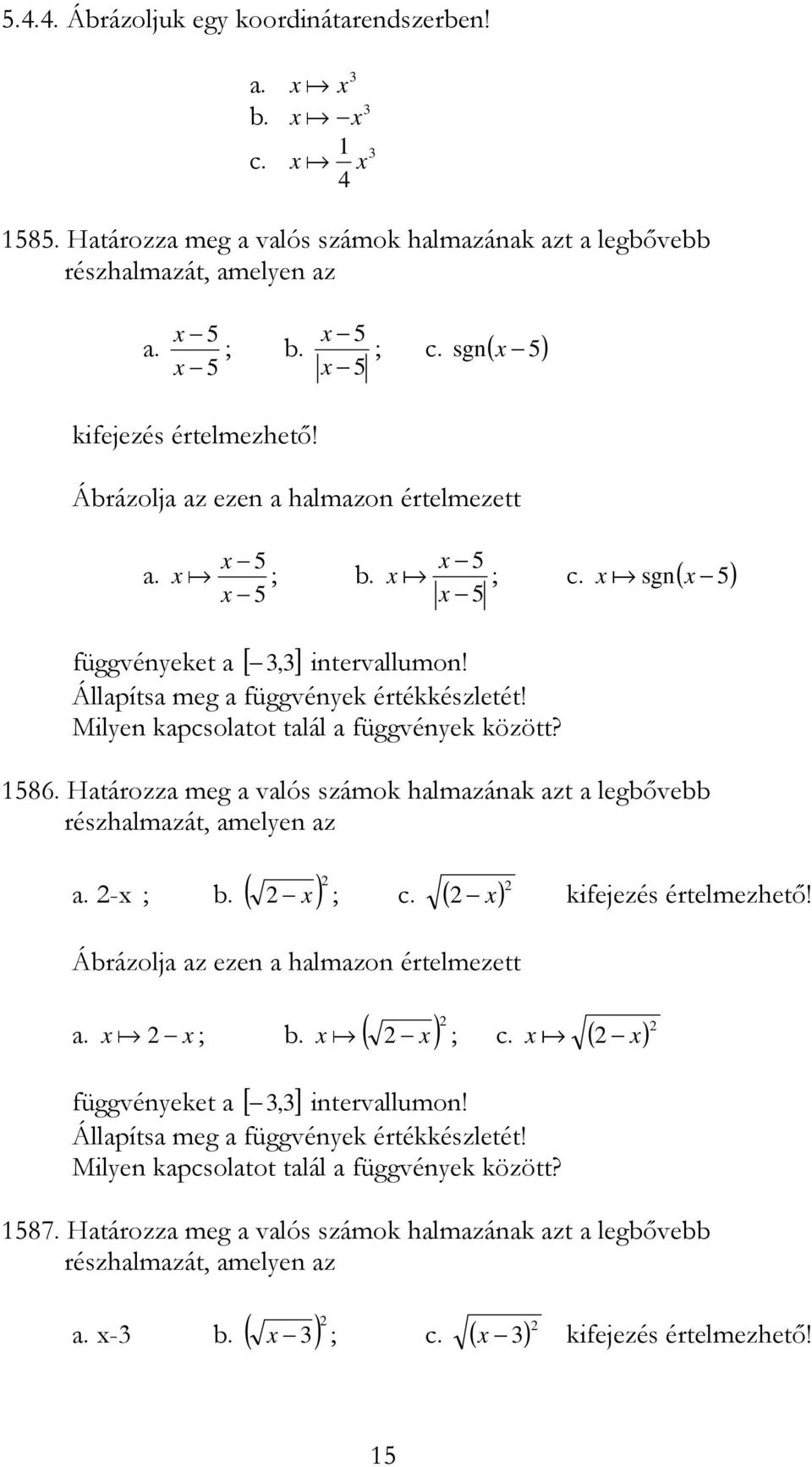 Htározz meg vlós számok hlmzánk zt legbıvebb részhlmzát, melen z. - ; b. ( ) ; c. ( ) kifejezés értelmezhetı! Ábrázolj z ezen hlmzon értelmezett. ; b. ( ) ; c. ( ) függvéneket [,] intervllumon!