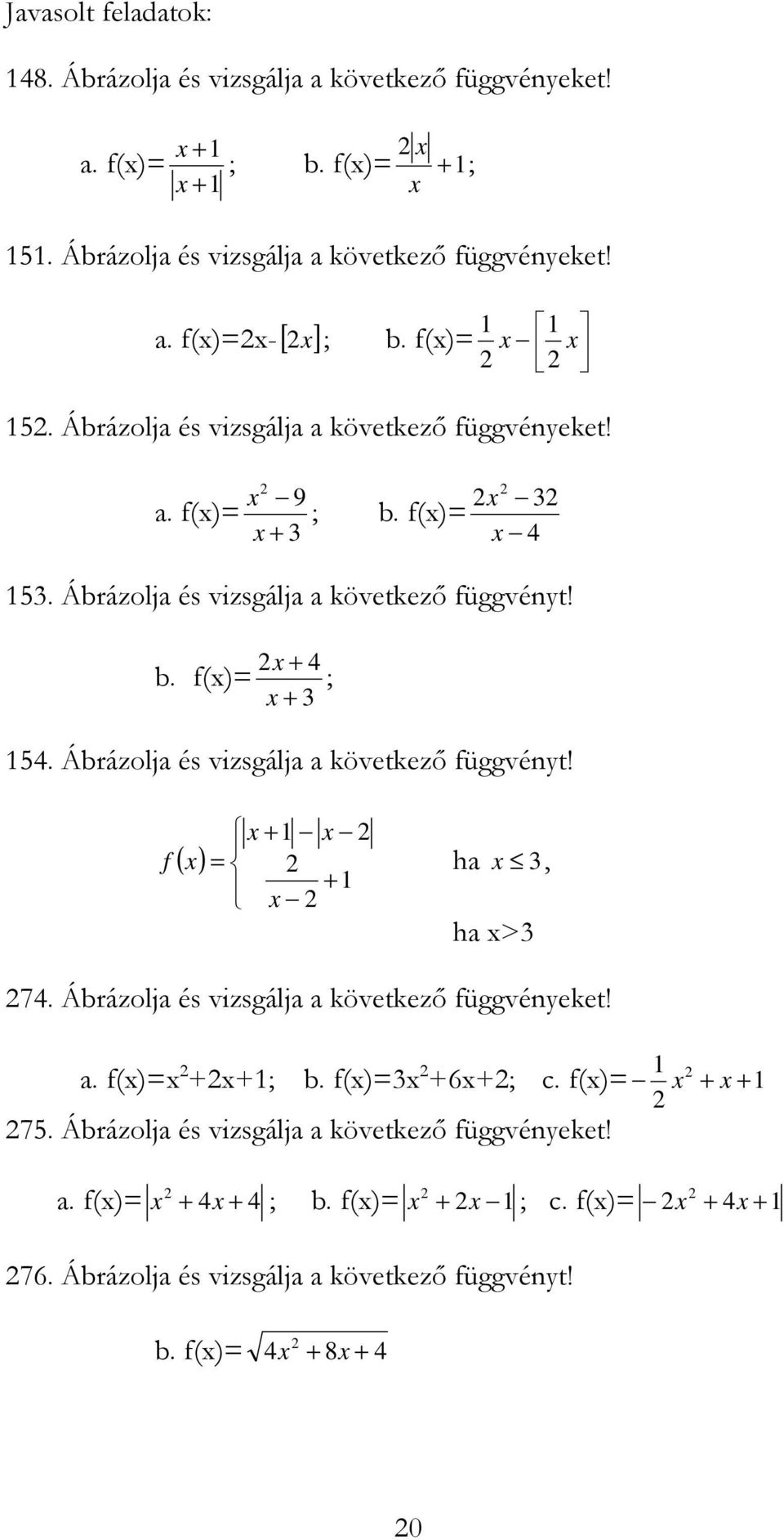 Ábrázolj és vizsgálj következı függvéneket!. f() ; b. f() 6; c. f() 75. Ábrázolj és vizsgálj következı függvéneket!. f() ; b. f() ; c.