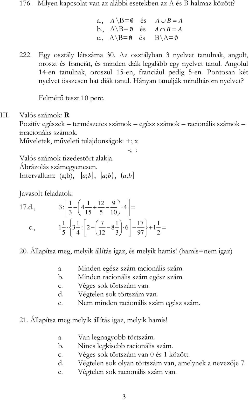 Hánn tnulják mindhárom nelvet? Felmérı teszt perc. A A III. Vlós számok: R Pozitív egészek természetes számok egész számok rcionális számok irrcionális számok.