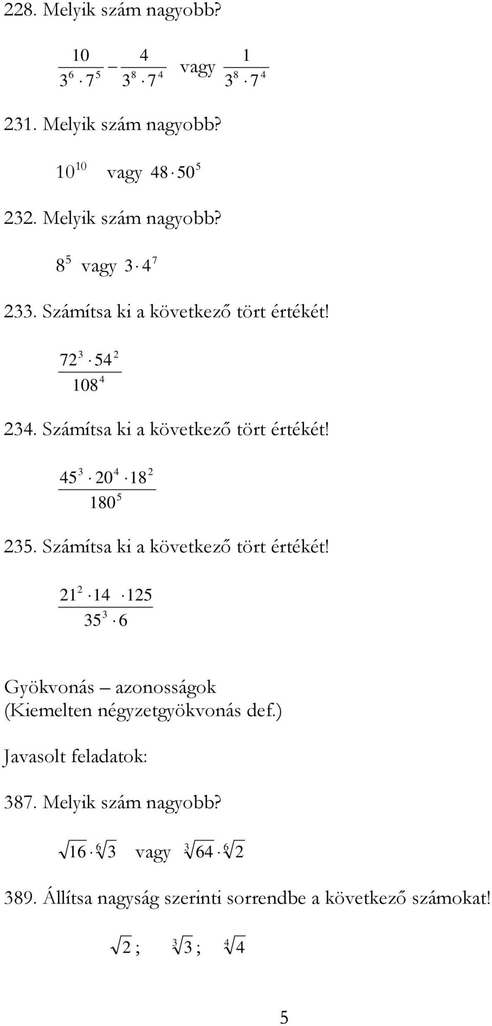 Számíts ki következı tört értékét! 5 5 6 Gökvonás zonosságok (Kiemelten négzetgökvonás def.