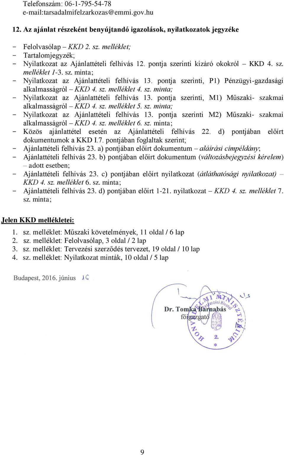 pontja szerinti, P1) Pénzügyi-gazdasági alkalmasságról KKD 4. sz. melléklet 4. sz. minta; - Nyilatkozat az Ajánlattételi felhívás 13. pontja szerinti, M1) Műszaki- szakmai alkalmasságról KKD 4. sz. melléklet 5.