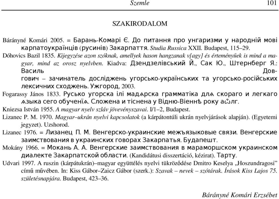 : Василь Довгович зачинатель досліджень угорсько-українських та угорсько-російських лексичних сходжень. Ужгород, 2003. Fogarassy János 1833.