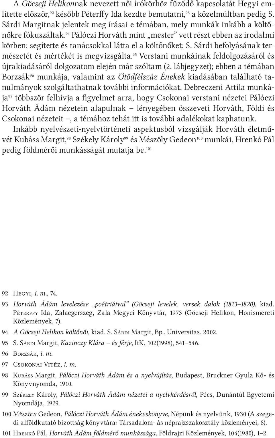 94 Pálóczi Horváth mint mester vett részt ebben az irodalmi körben; segítette és tanácsokkal látta el a költőnőket; S. Sárdi befolyásának természetét és mértékét is megvizsgálta.