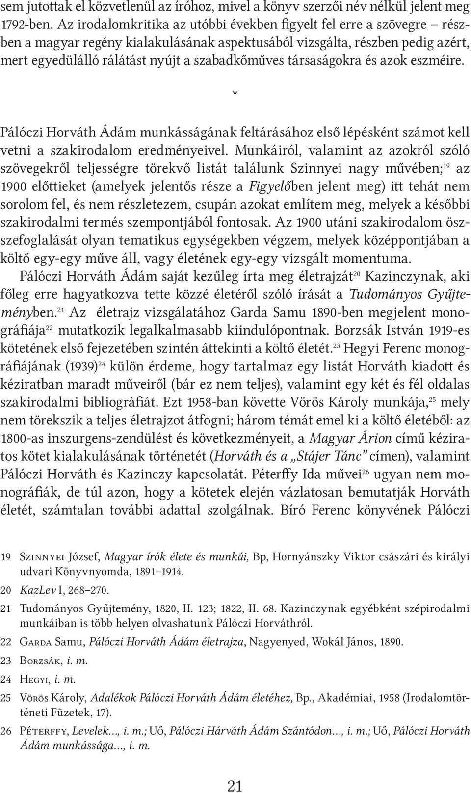 társaságokra és azok eszméire. * Pálóczi Horváth Ádám munkásságának feltárásához első lépésként számot kell vetni a szakirodalom eredményeivel.