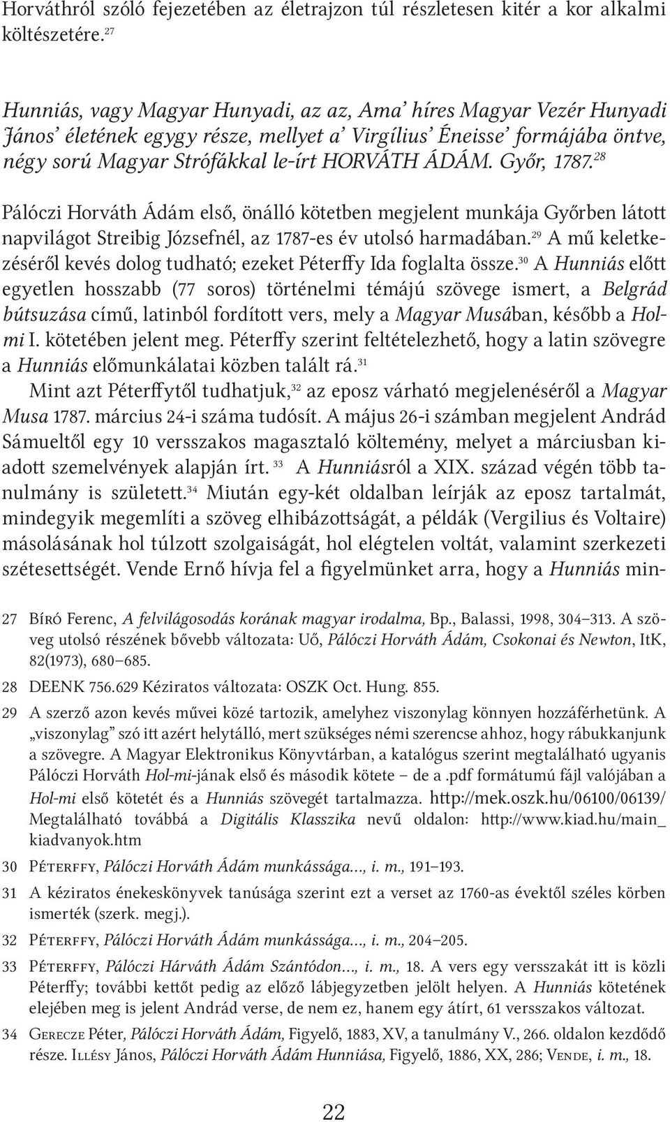 Győr, 1787. 28 Pálóczi Horváth Ádám első, önálló kötetben megjelent munkája Győrben látott napvilágot Streibig Józsefnél, az 1787-es év utolsó harmadában.