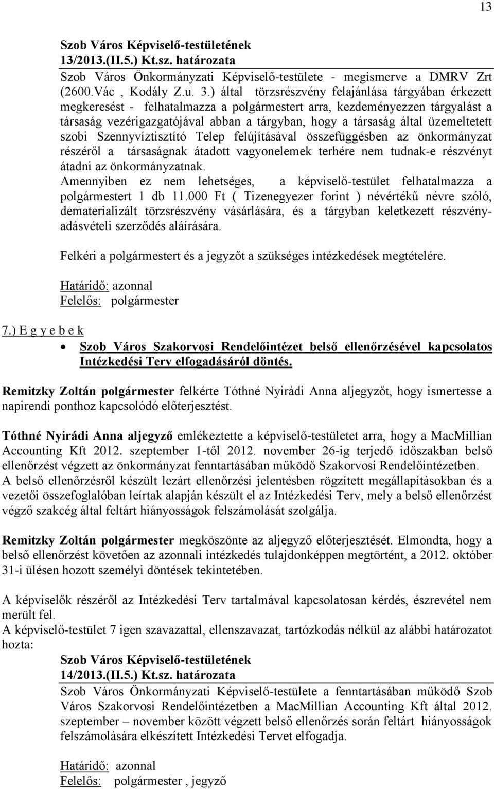 üzemeltetett szobi Szennyvíztisztító Telep felújításával összefüggésben az önkormányzat részéről a társaságnak átadott vagyonelemek terhére nem tudnak-e részvényt átadni az önkormányzatnak.