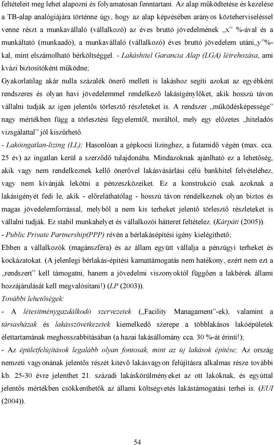 a munkáltató (munkaadó), a munkavállaló (vállalkozó) éves bruttó jövedelem utáni y %- kal, mint elszámolható bérköltséggel.