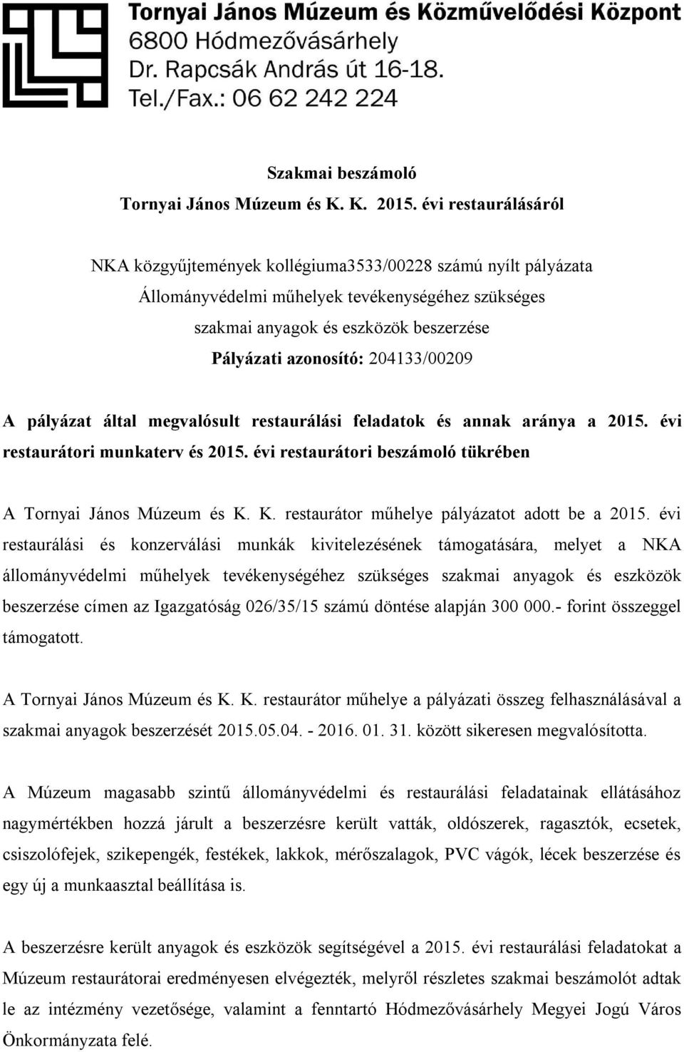 204133/00209 A pályázat által megvalósult restaurálási feladatok és annak aránya a 2015. évi restaurátori munkaterv és 2015. évi restaurátori beszámoló tükrében A Tornyai János Múzeum és K.