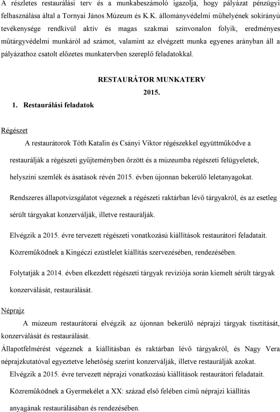 áll a pályázathoz csatolt előzetes munkatervben szereplő feladatokkal. 1. Restaurálási feladatok RESTAURÁTOR MUNKATERV 2015.