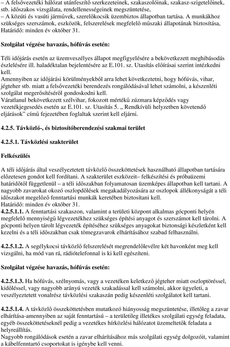 A munkákhoz szükséges szerszámok, eszközök, felszerelések megfelelő műszaki állapotának biztosítása, Határidő: minden év október 31.