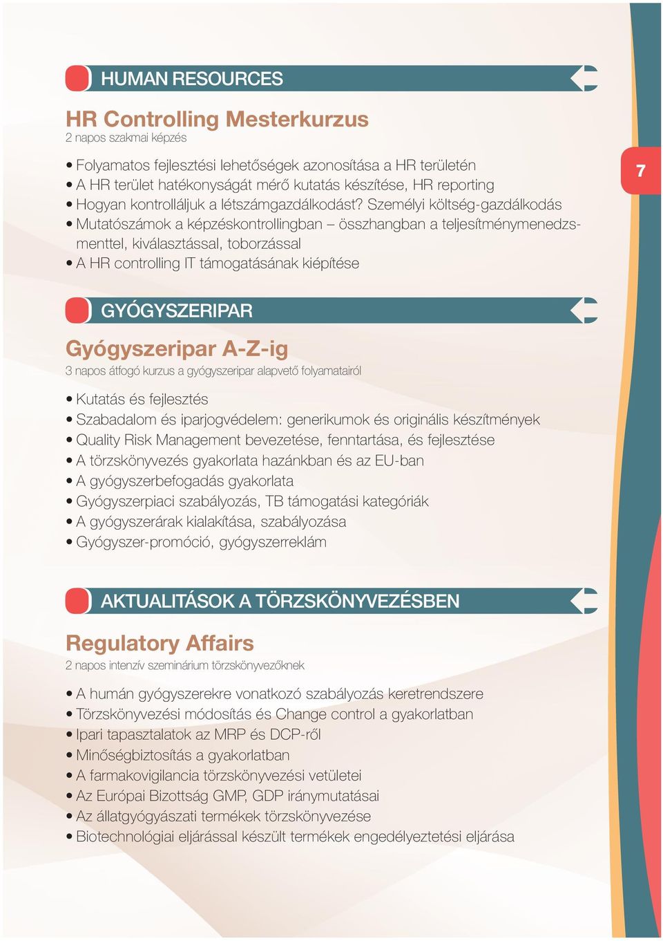 Személyi költség-gazdálkodás Mutatószámok a képzéskontrollingban összhangban a teljesítménymenedzsmenttel, kiválasztással, toborzással A HR controlling IT támogatásának kiépítése 7 GYÓGYSZERIPAR