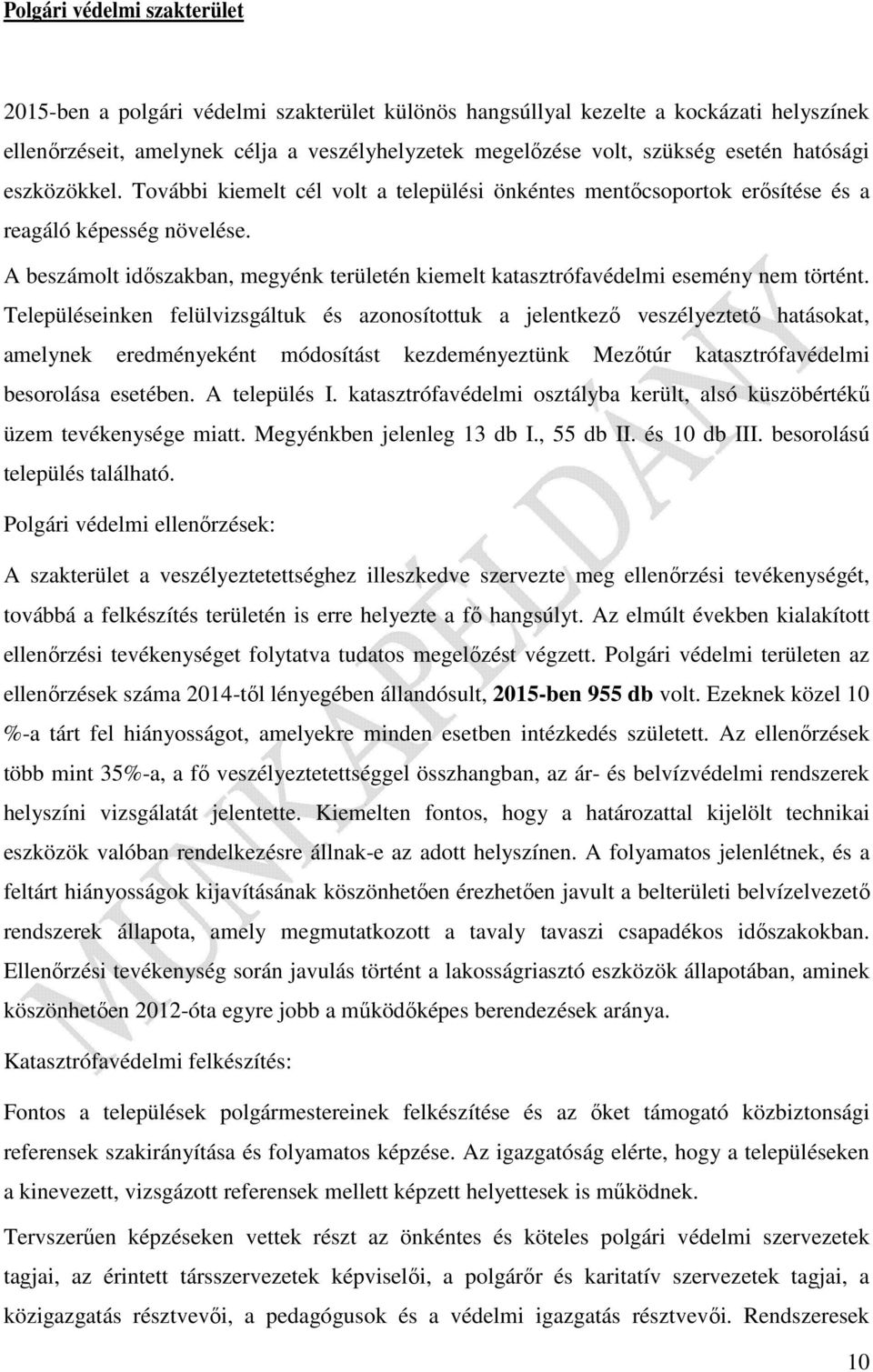 A beszámolt időszakban, megyénk területén kiemelt katasztrófavédelmi esemény nem történt.