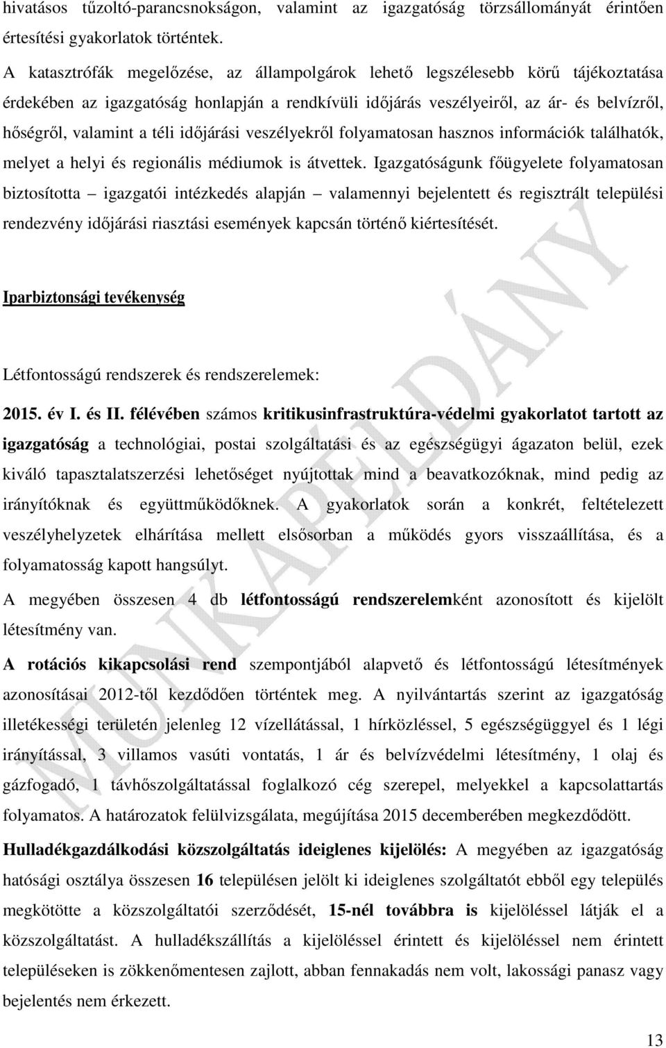 téli időjárási veszélyekről folyamatosan hasznos információk találhatók, melyet a helyi és regionális médiumok is átvettek.