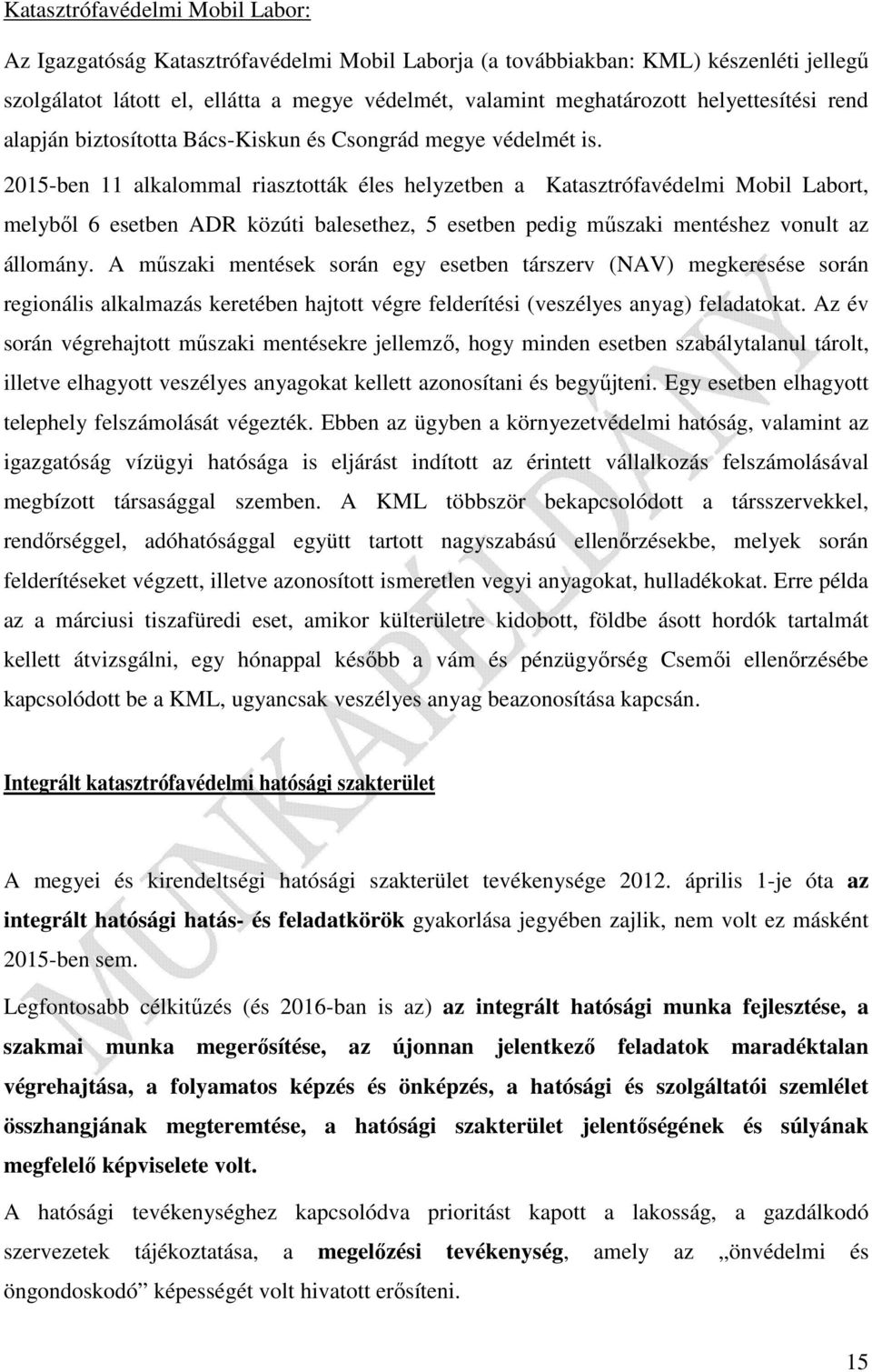 2015-ben 11 alkalommal riasztották éles helyzetben a Katasztrófavédelmi Mobil Labort, melyből 6 esetben ADR közúti balesethez, 5 esetben pedig műszaki mentéshez vonult az állomány.