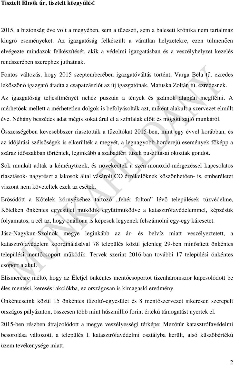 Fontos változás, hogy 2015 szeptemberében igazgatóváltás történt, Varga Béla tű. ezredes leköszönő igazgató átadta a csapatzászlót az új igazgatónak, Matuska Zoltán tű. ezredesnek.