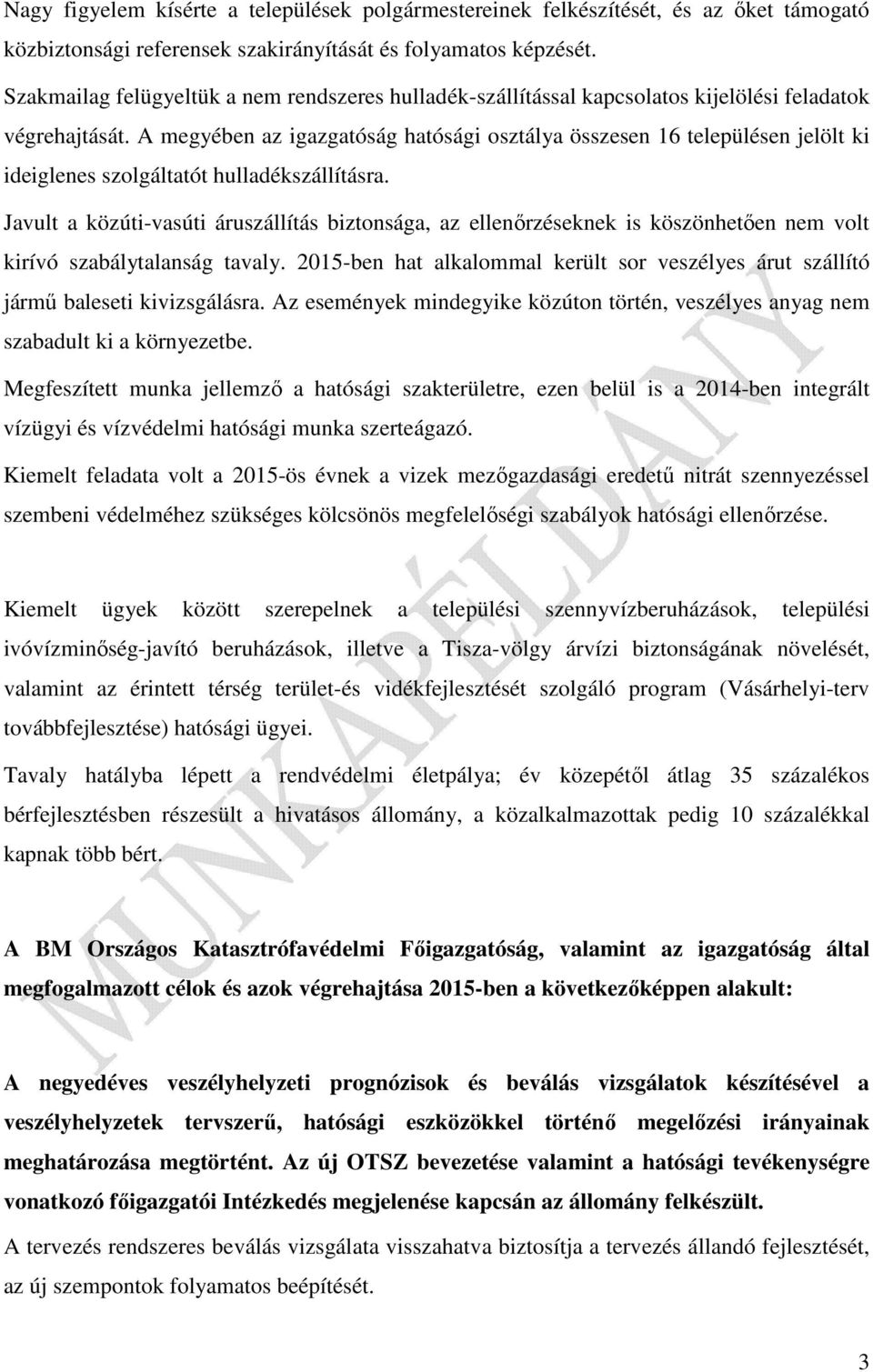 A megyében az igazgatóság hatósági osztálya összesen 16 településen jelölt ki ideiglenes szolgáltatót hulladékszállításra.