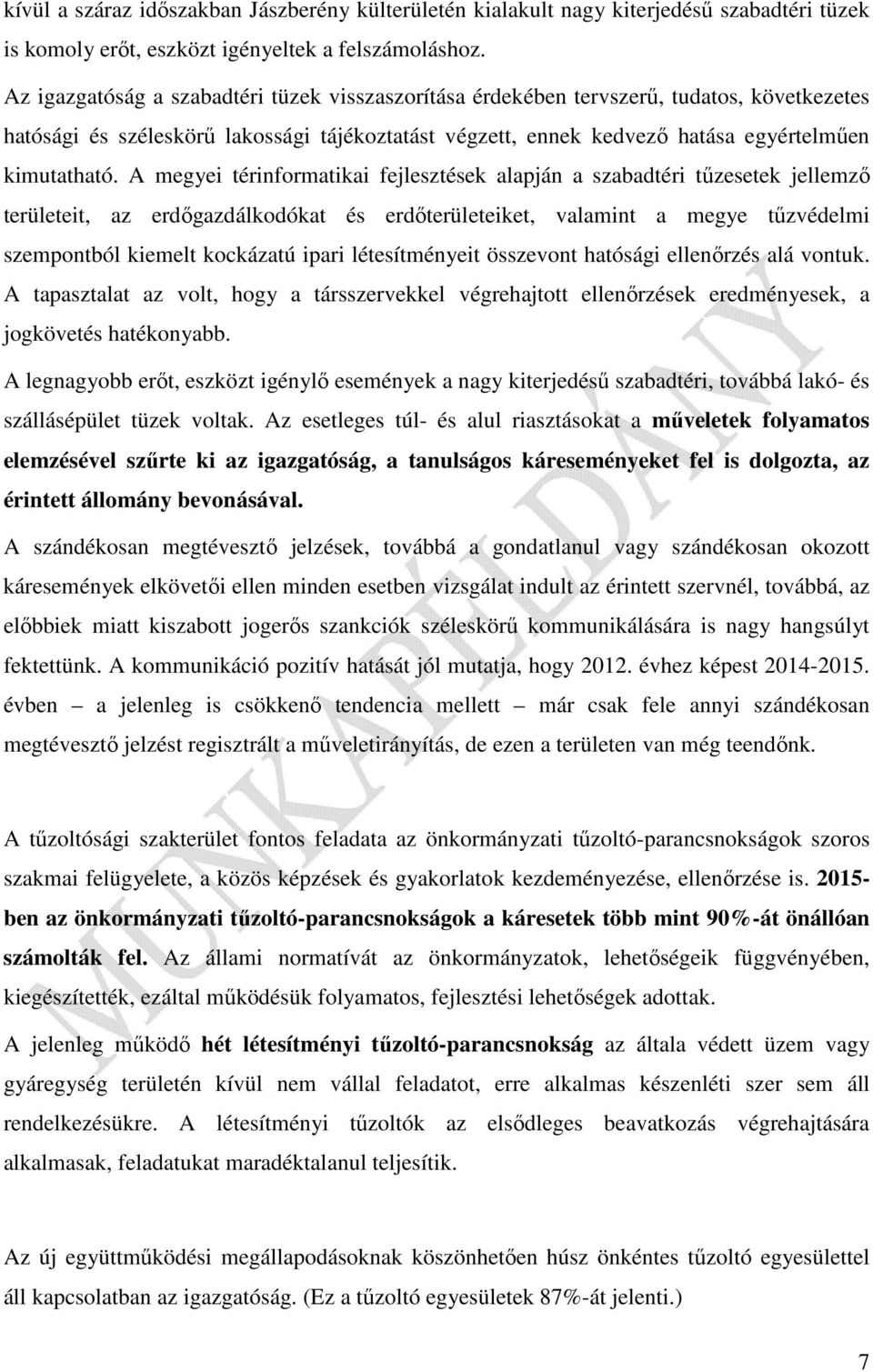 A megyei térinformatikai fejlesztések alapján a szabadtéri tűzesetek jellemző területeit, az erdőgazdálkodókat és erdőterületeiket, valamint a megye tűzvédelmi szempontból kiemelt kockázatú ipari