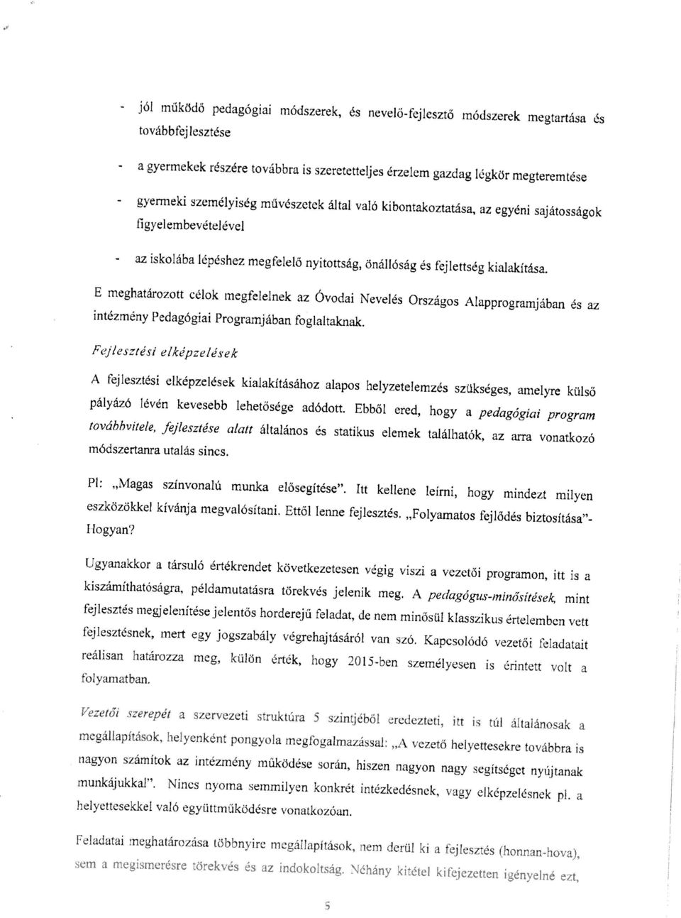 E meghatãrozott célok megfeleinek az Ovodai Nevelés Országos Alapprogramjában és az intézmény Pedagogiai Programjában foglaltaknak, Fej/esztési elkëpzeldsek A fejlesztési elképzelések kialakitásához